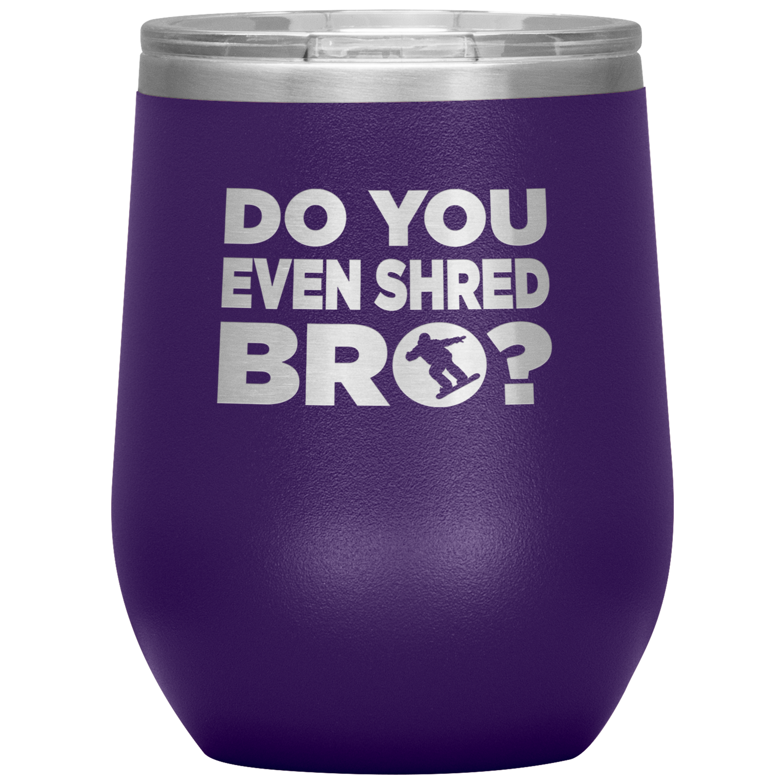 Do You Even Shred Bro Wine 12oz Tumbler - Powderaddicts