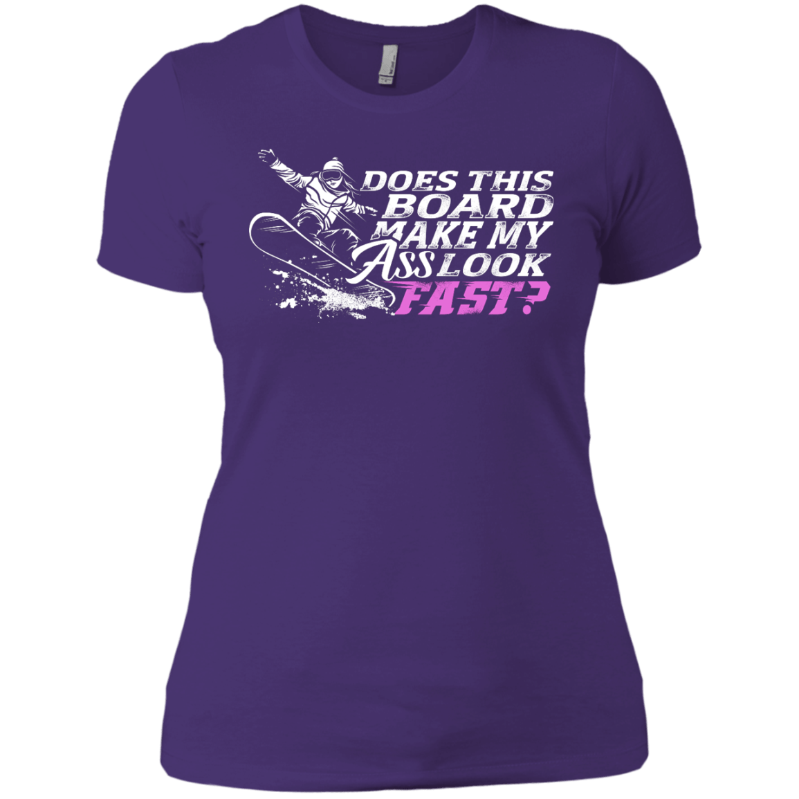 Does This Board Make My Ass Look Fast? Ladies Tees - Powderaddicts
