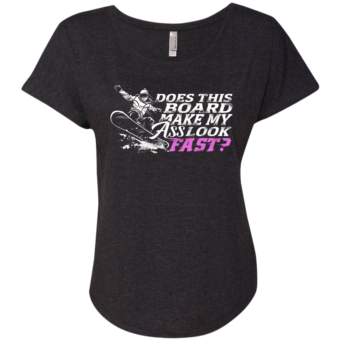 Does This Board Make My Ass Look Fast? Ladies Tees - Powderaddicts
