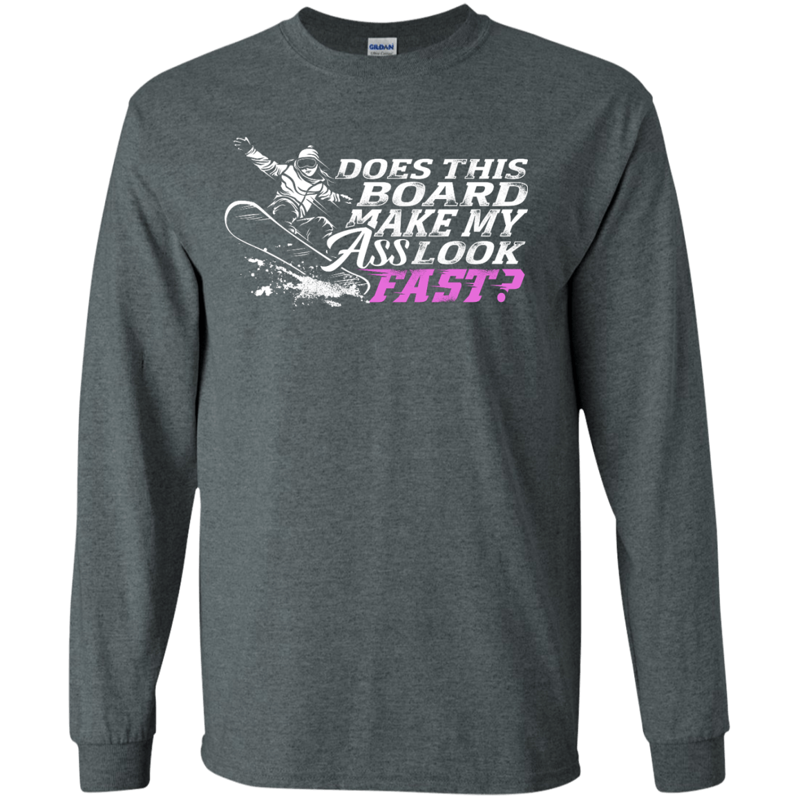 Does This Board Make My Ass Look Fast? Long Sleeves - Powderaddicts