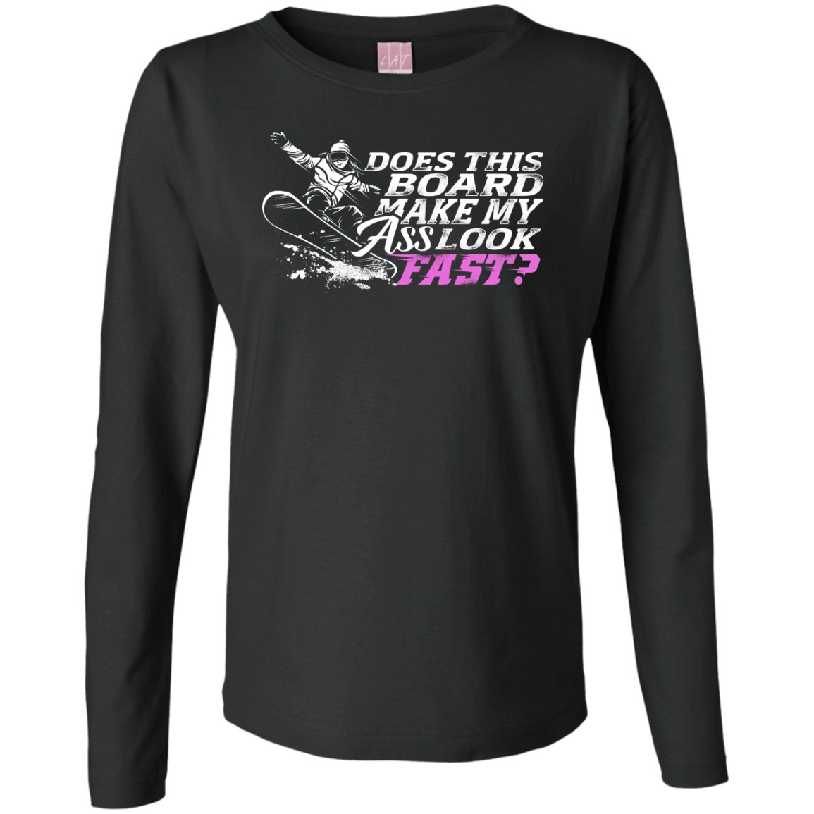 Does This Board Make My Ass Look Fast? Long Sleeves - Powderaddicts