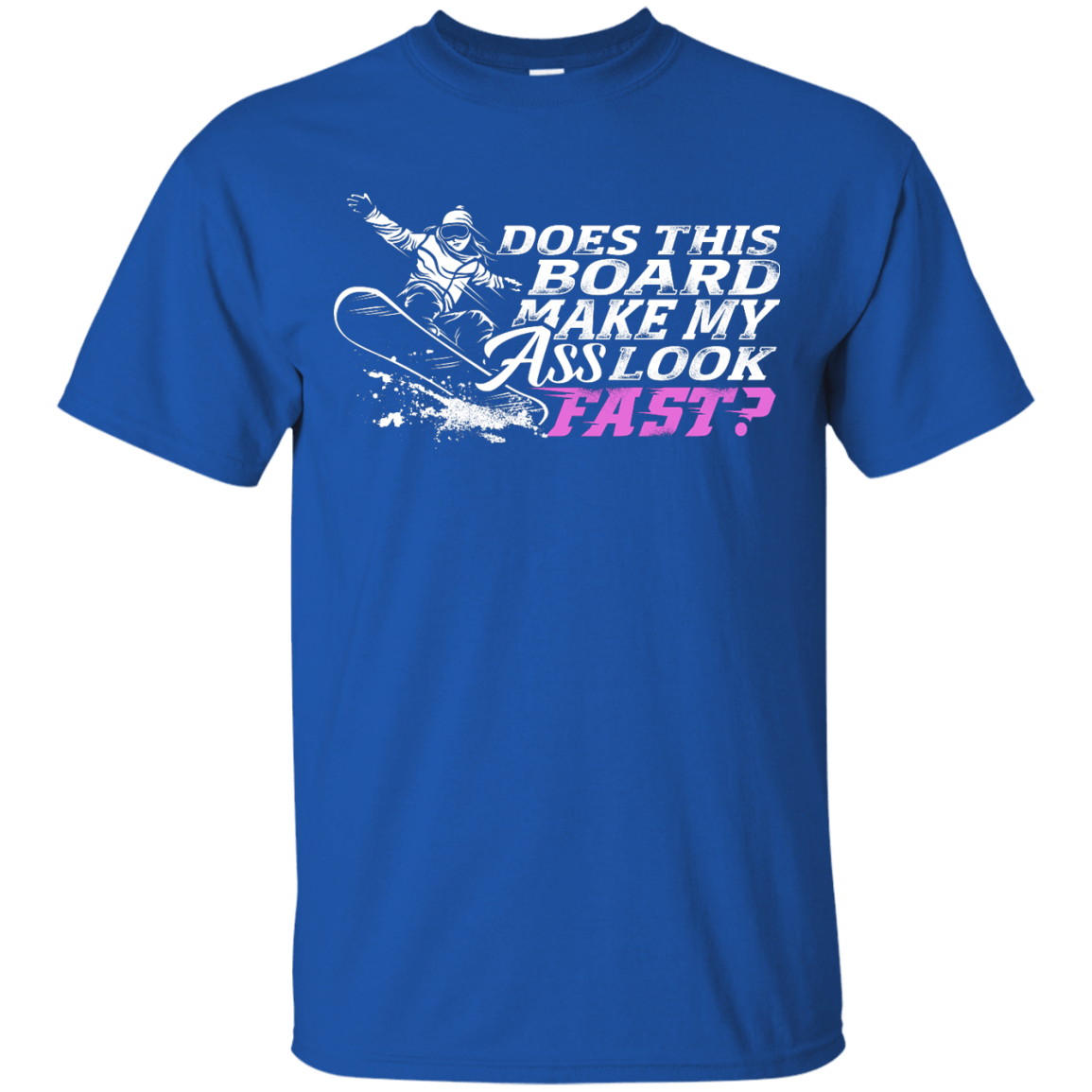 Does This Board Make My Ass Look Fast? Tees - Powderaddicts