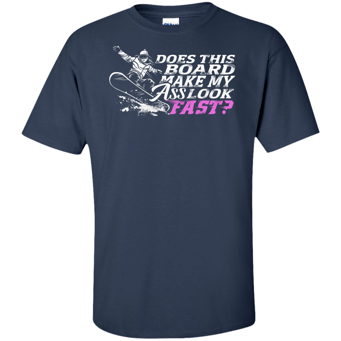 Does This Board Make My Ass Look Fast? Tees - Powderaddicts