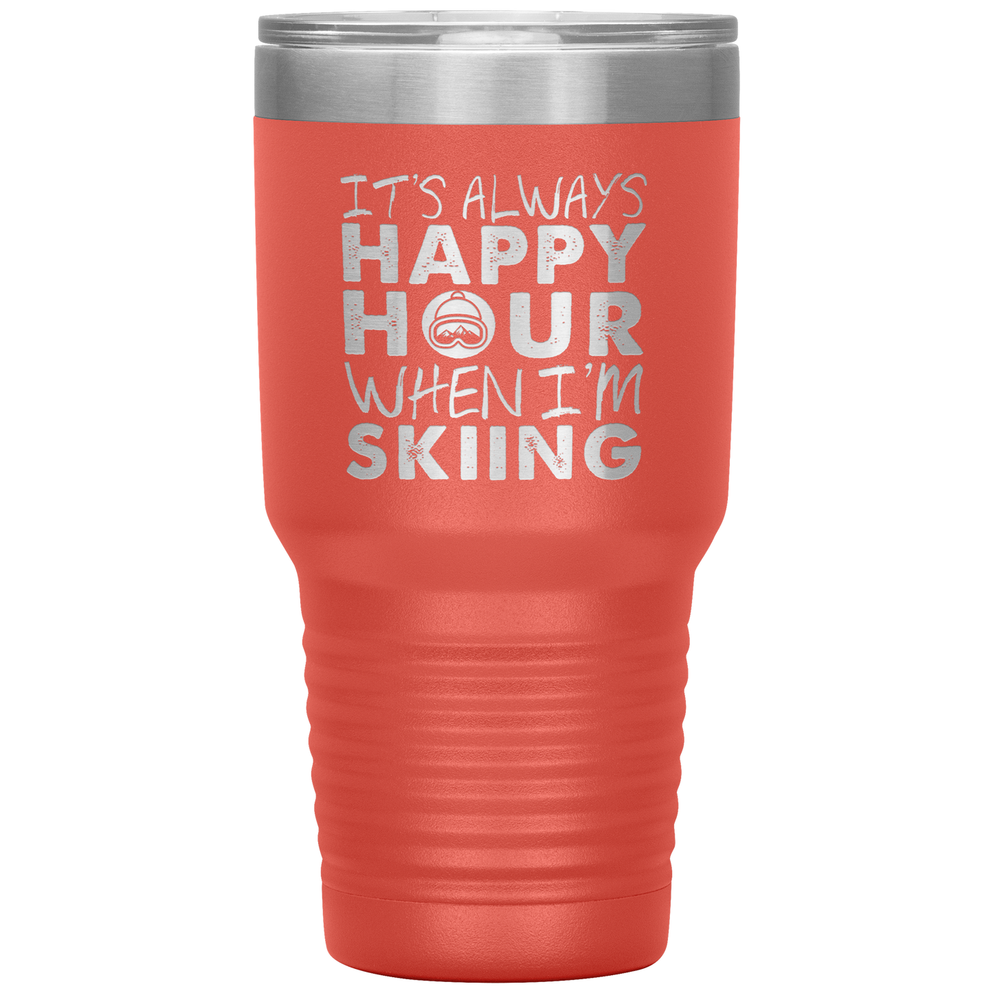 It's Always Happy Hour When I'm Skiing 30oz Tumbler - Powderaddicts