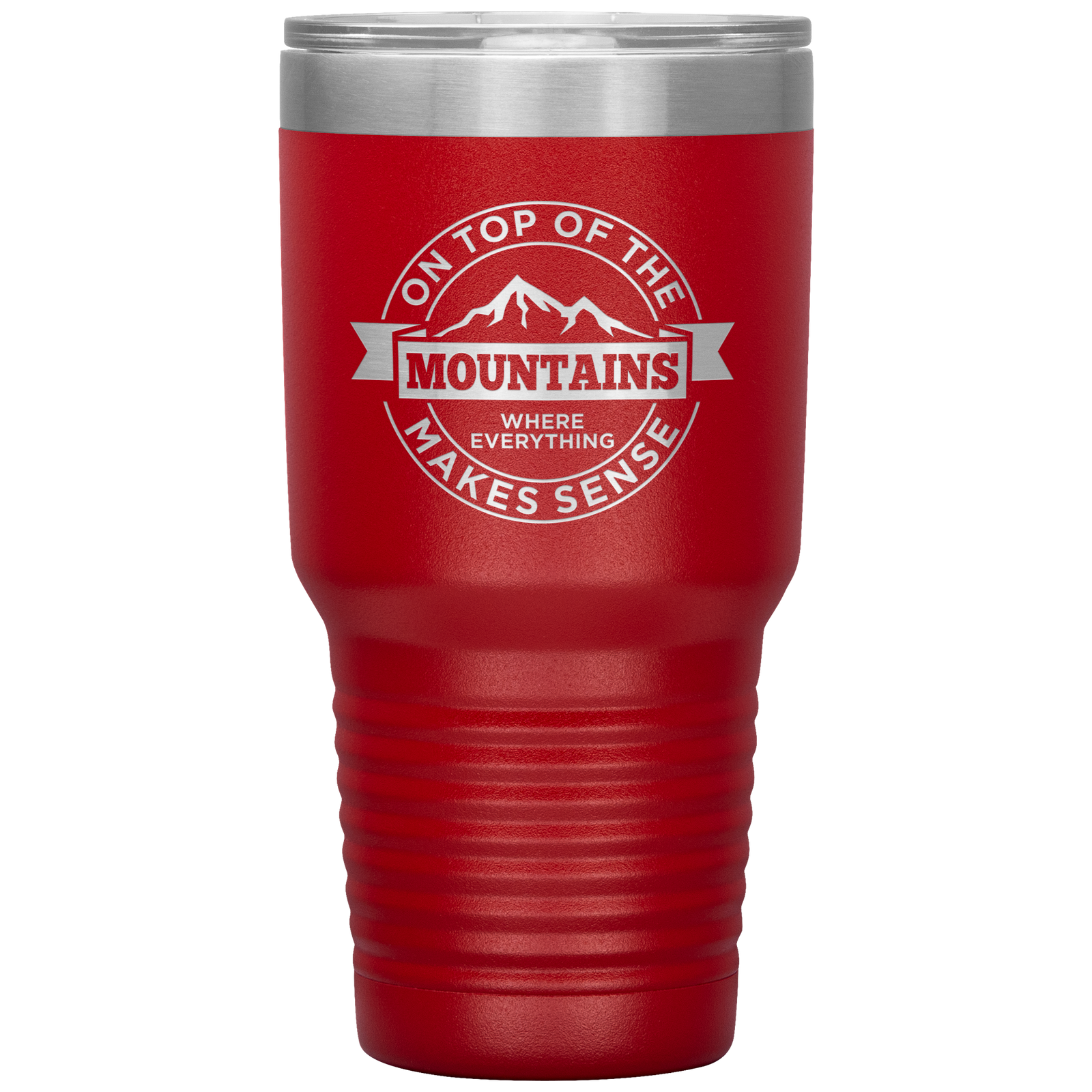 On Top Of The Mountain Where Everything Makes Sense 30oz Tumbler - Powderaddicts