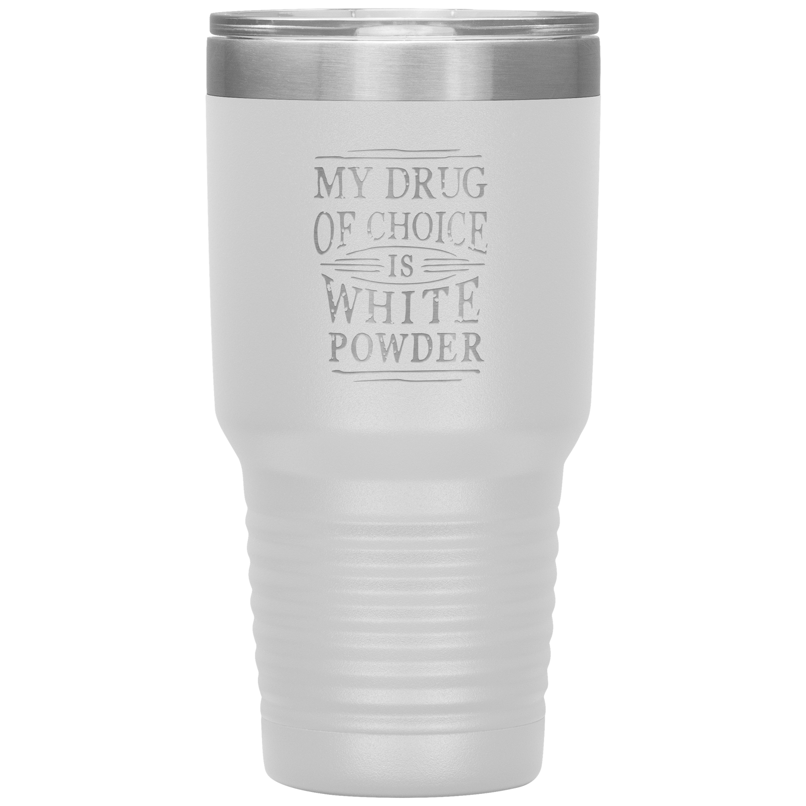 My Drug Of Choice Is White Powder 30oz Tumbler - Powderaddicts