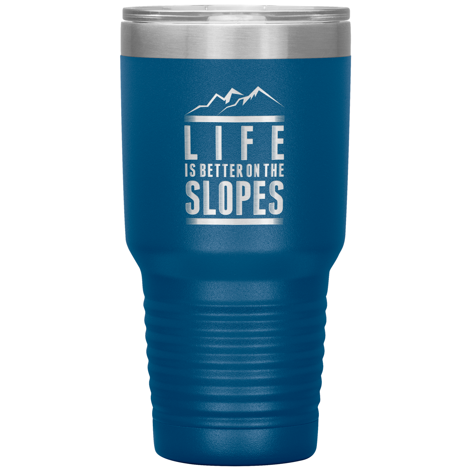 Life Is Better On The Slopes 30oz Tumbler - Powderaddicts