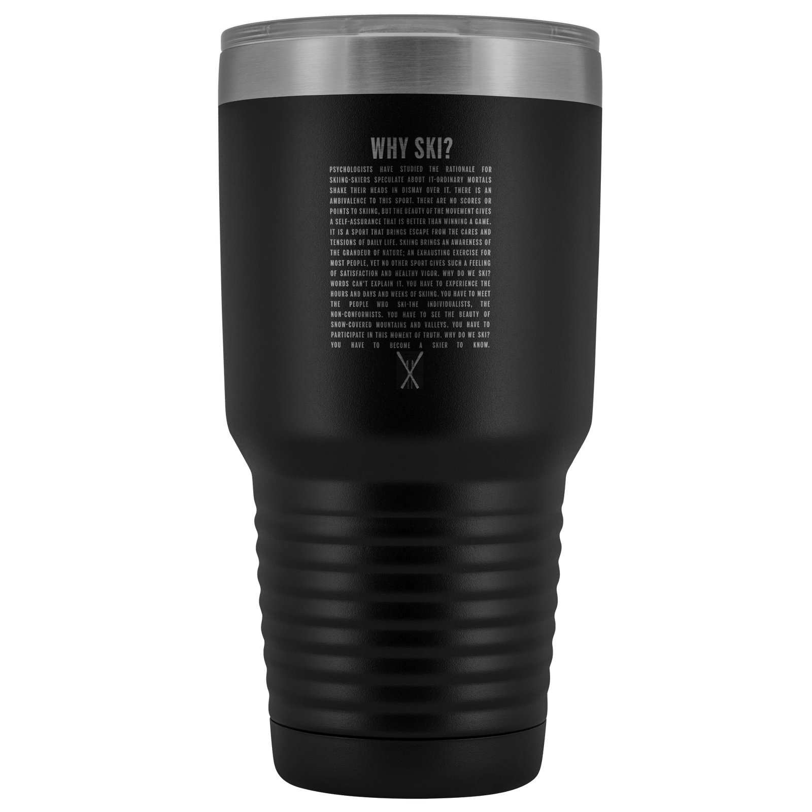 Why Ski? 30oz Stainless Steel Tumbler | Laser Etched - Powderaddicts