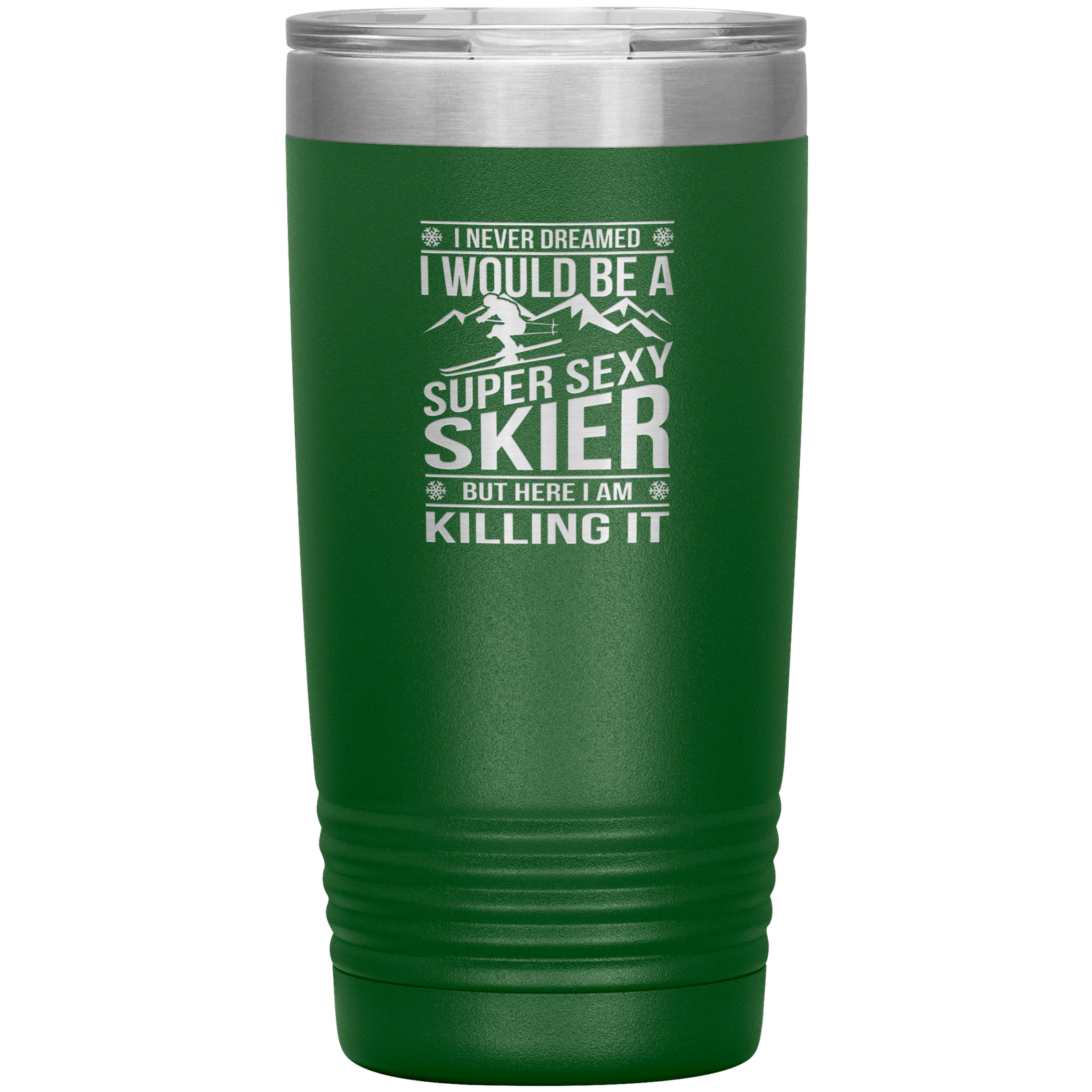 I Never Dreamed I'd Be A Super Sexy Skier 20oz Tumbler - Powderaddicts