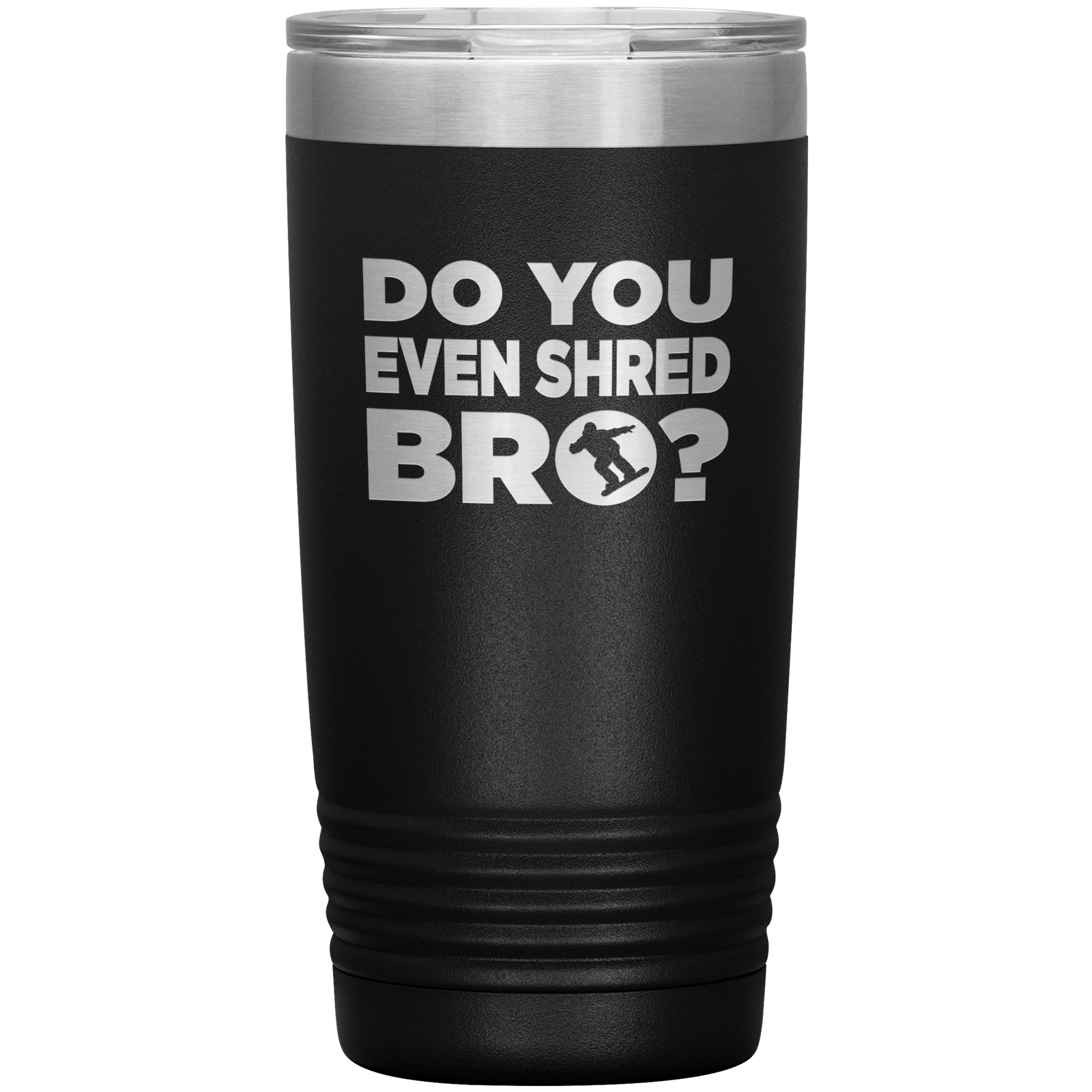 Do You Even Shred Bro 20oz Tumbler - Powderaddicts