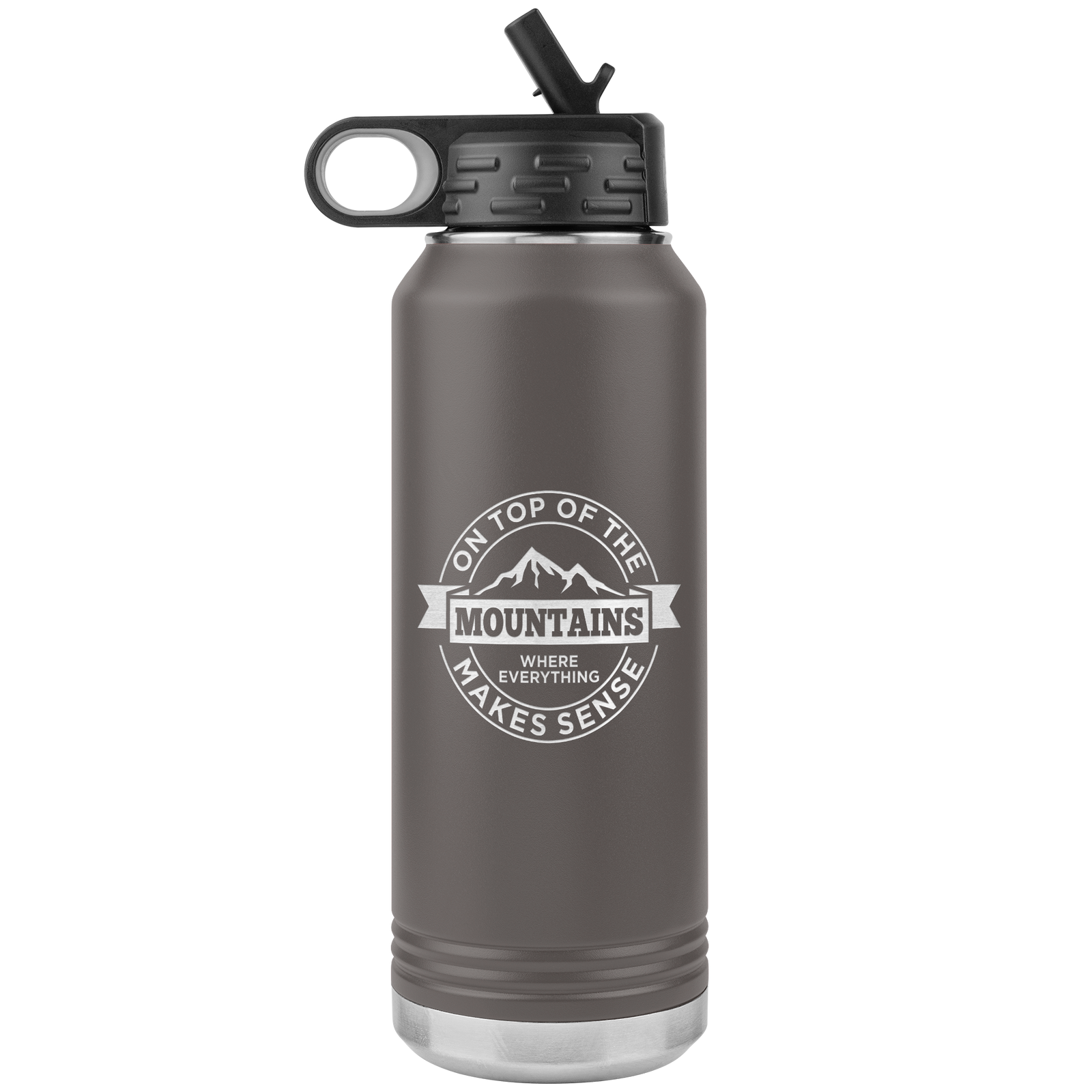 On Top Of The Mountain Where Everything Makes Sense 32oz Water Bottle Tumbler - Powderaddicts