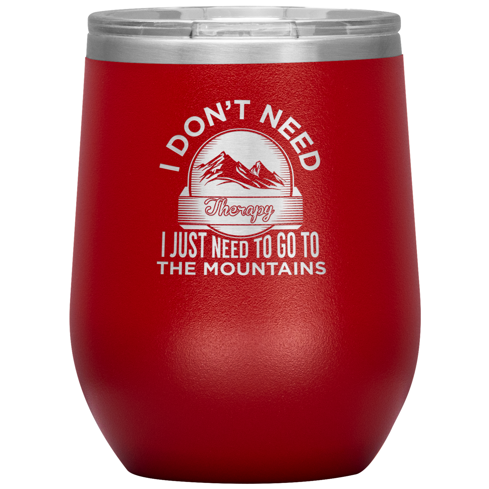 I Don't Need Therapy I Just Need To Go To The Mountains Wine 12oz Tumbler - Powderaddicts