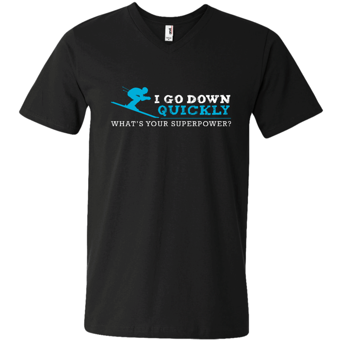 I Go Down Quickly What's Your Superpower - Skiing Tees and V-neck - Powderaddicts
