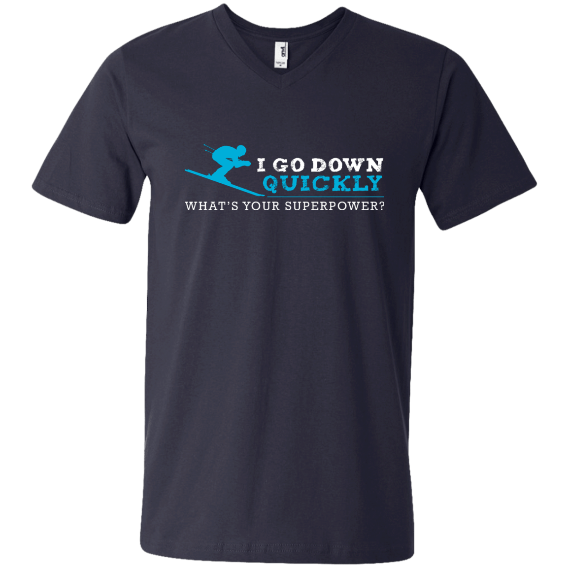 I Go Down Quickly What's Your Superpower - Skiing Tees and V-neck - Powderaddicts