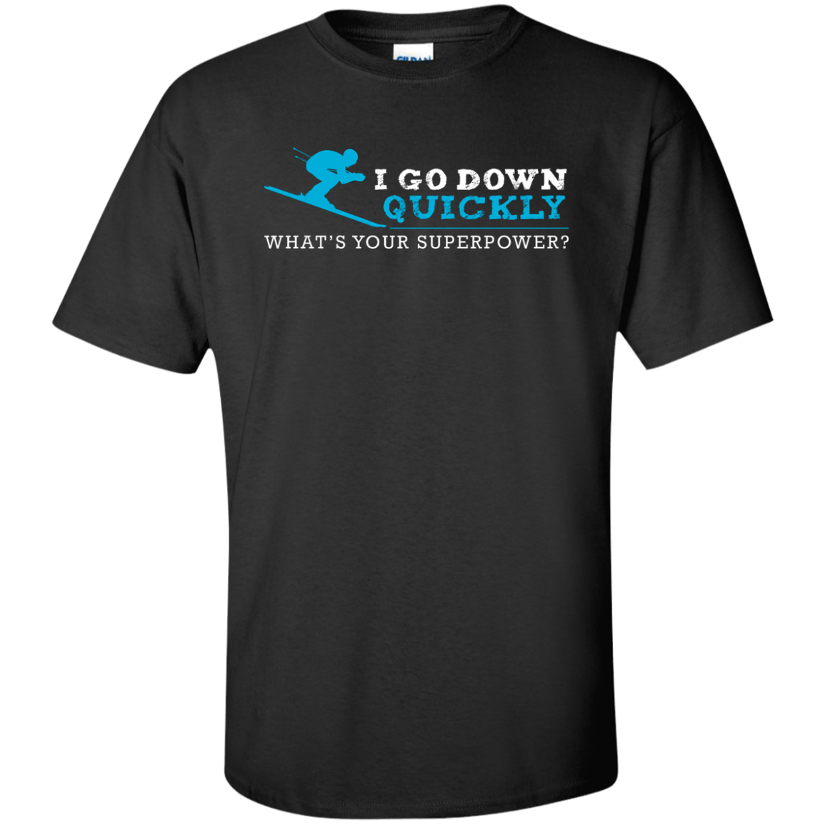 I Go Down Quickly What's Your Superpower - Skiing Tees and V-neck - Powderaddicts