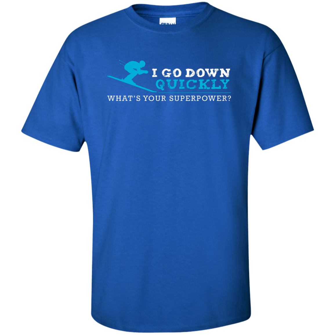 I Go Down Quickly What's Your Superpower - Skiing Tees and V-neck - Powderaddicts