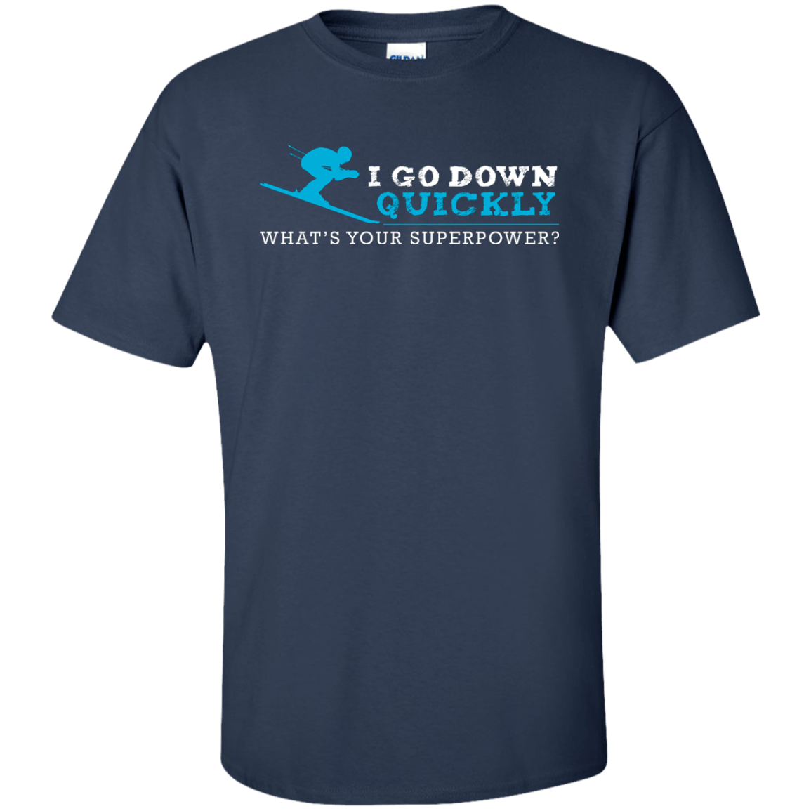 I Go Down Quickly What's Your Superpower - Skiing Tees and V-neck - Powderaddicts
