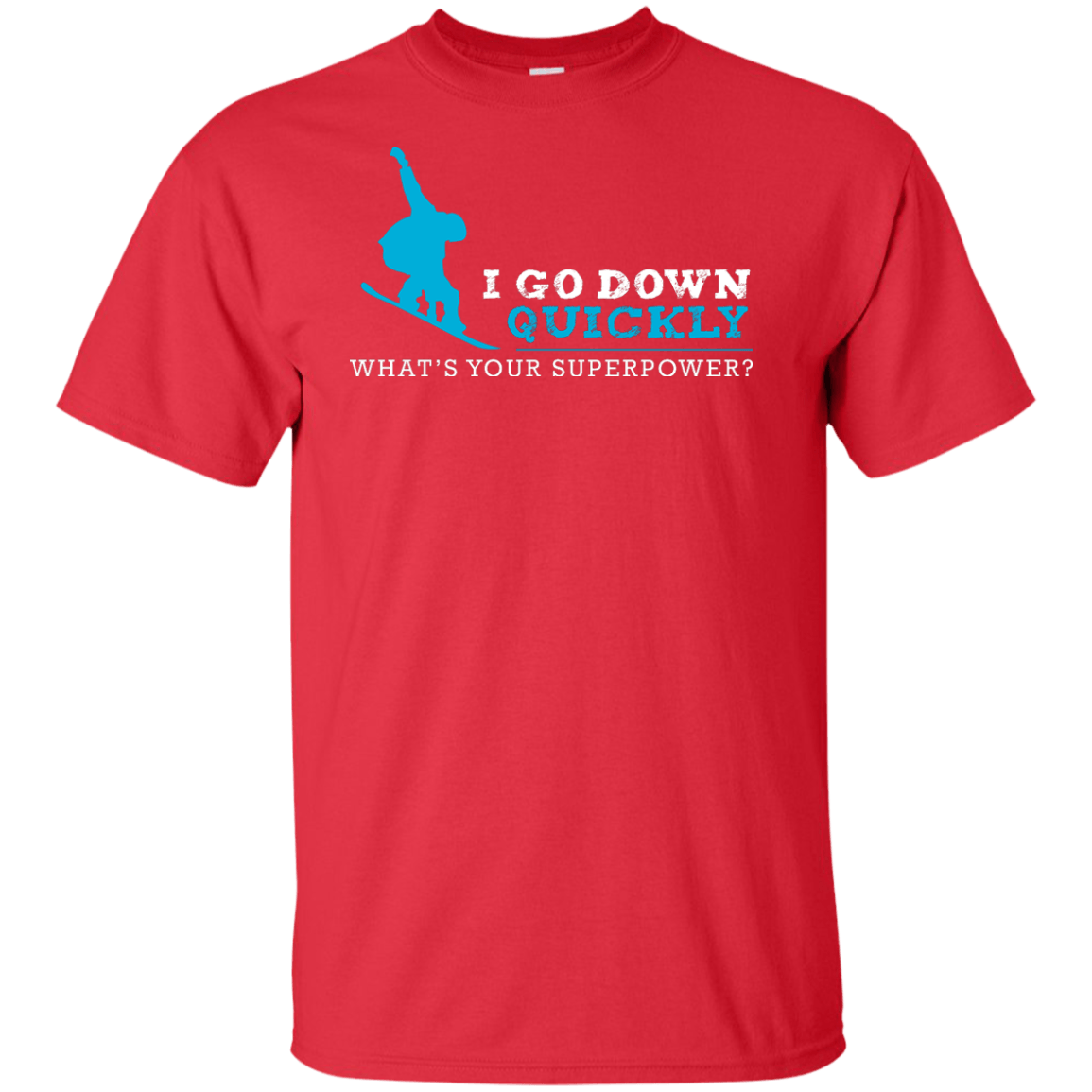 I Go Down Quickly What's Your Superpower - Snowboard Tees and V-neck - Powderaddicts