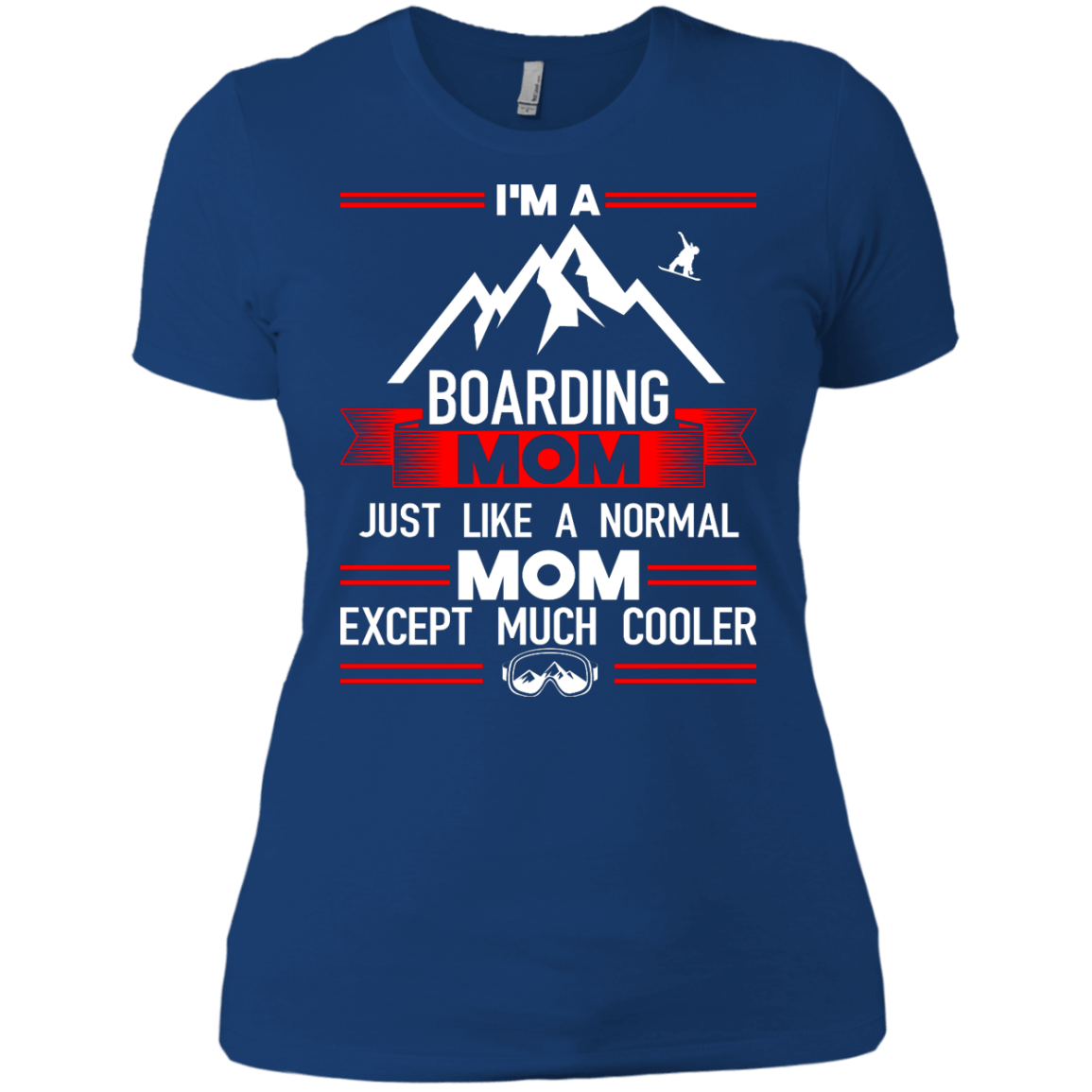 I'm A Boarding Mom Just Like A Normal Mom Except Much Cooler Tees - Powderaddicts