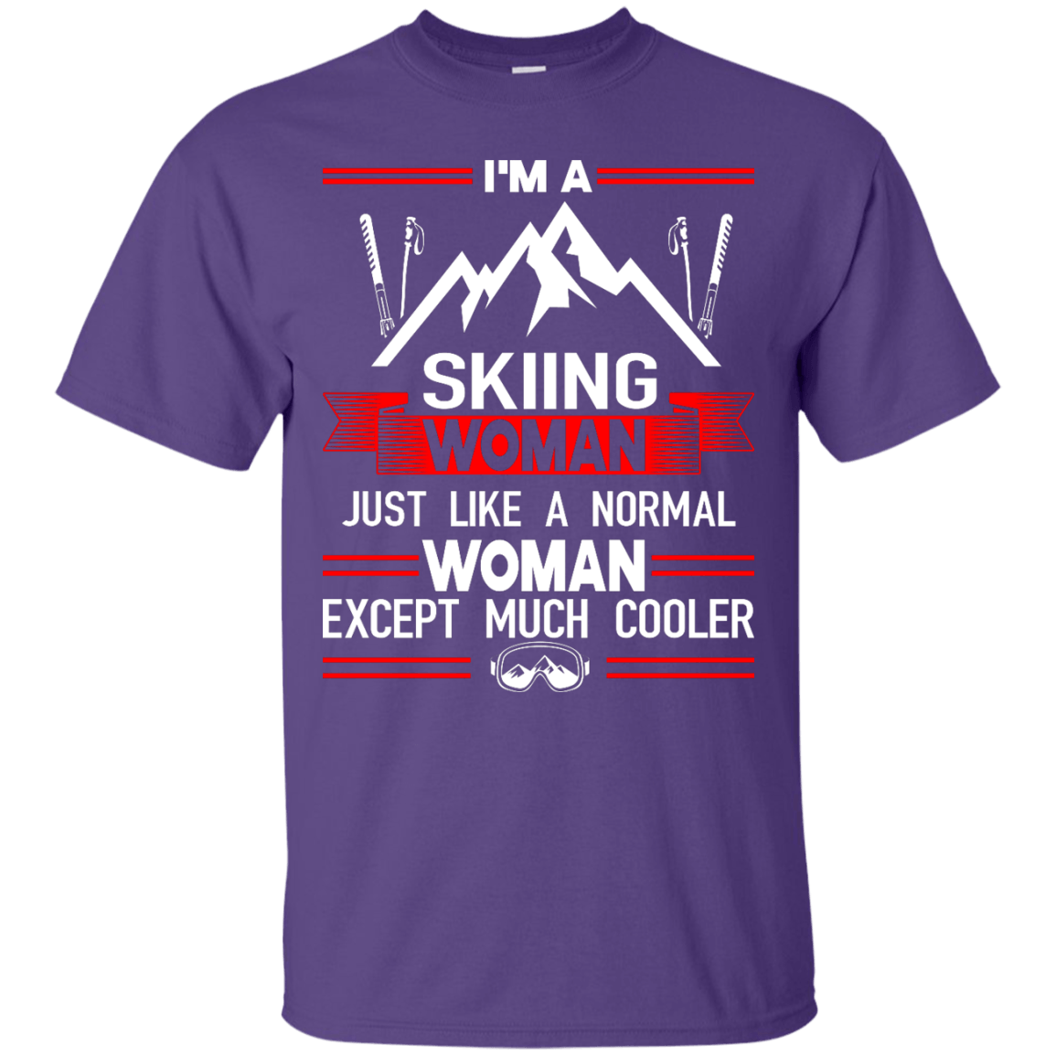 I'm A Skiing Woman Except Much Cooler Tees - Powderaddicts