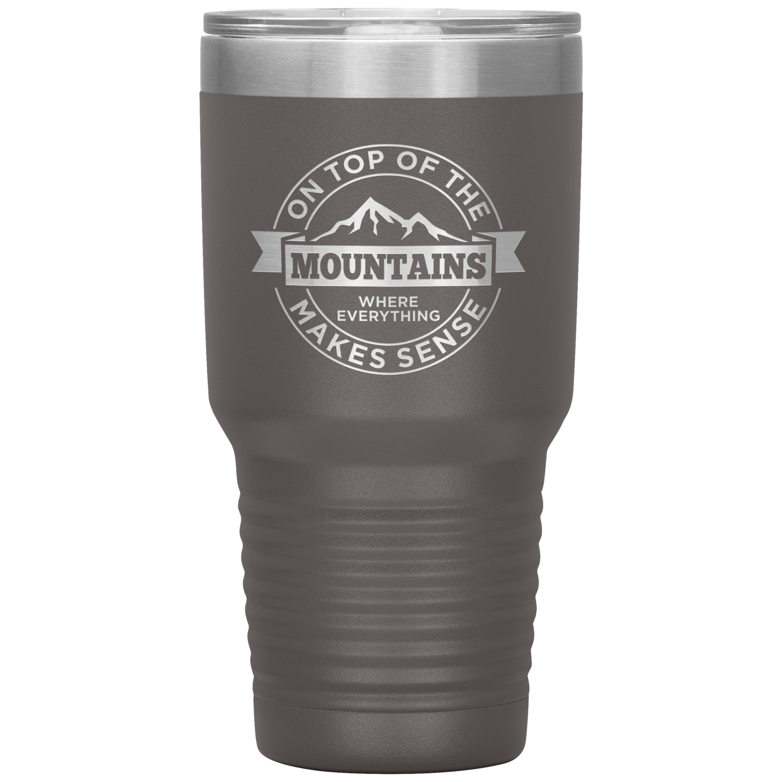 On Top Of The Mountain Where Everything Makes Sense 30oz Tumbler - Powderaddicts
