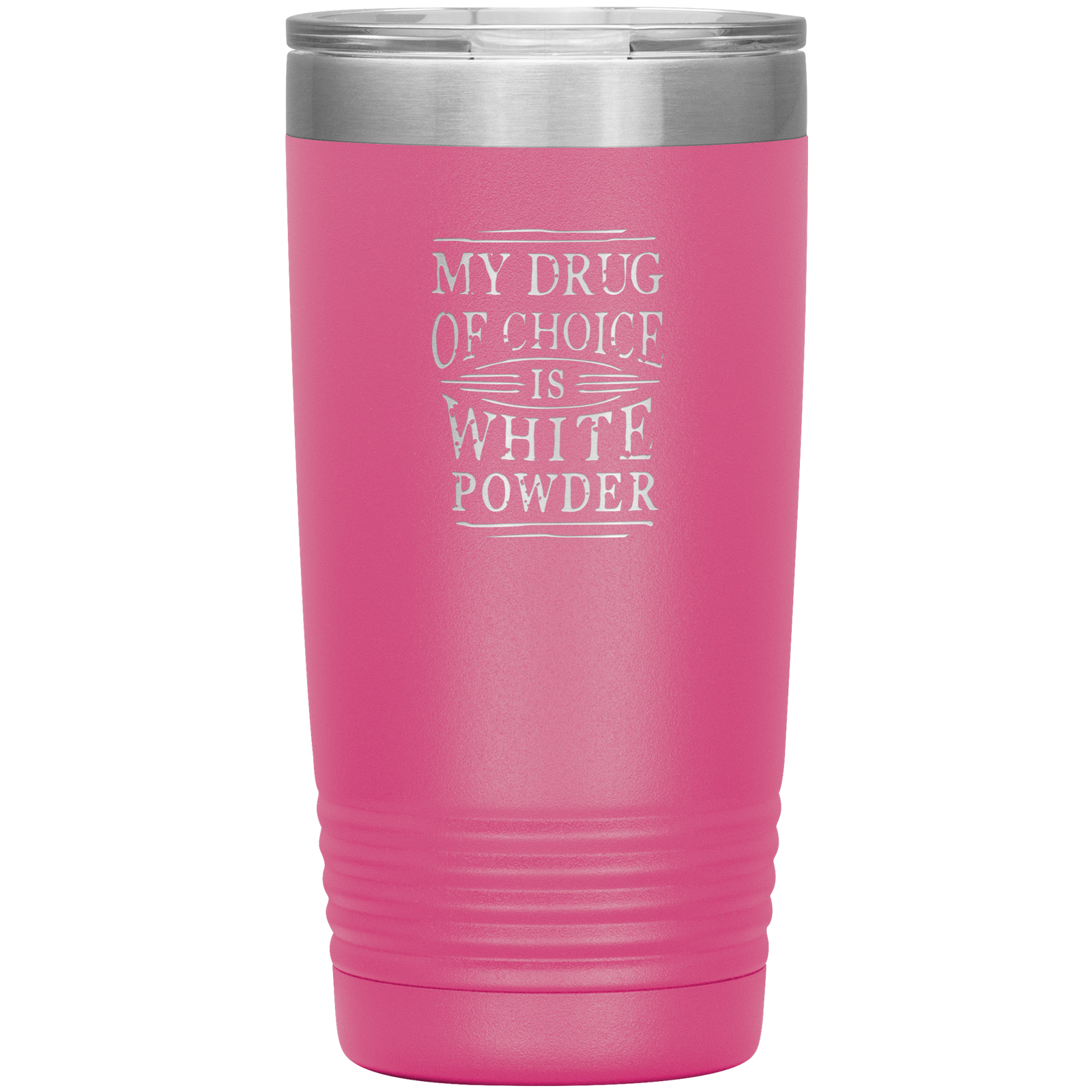My Drug Of Choice Is White Powder 20oz Tumbler - Powderaddicts