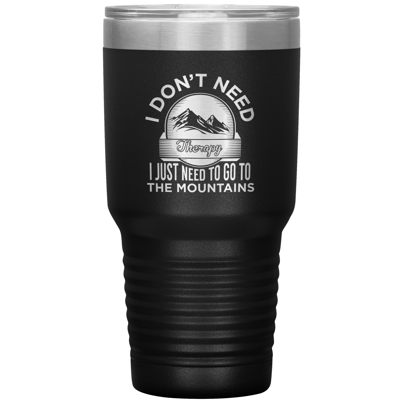 I Don't Need Therapy I Just Need To Go To The Mountains 30oz Tumbler - Powderaddicts