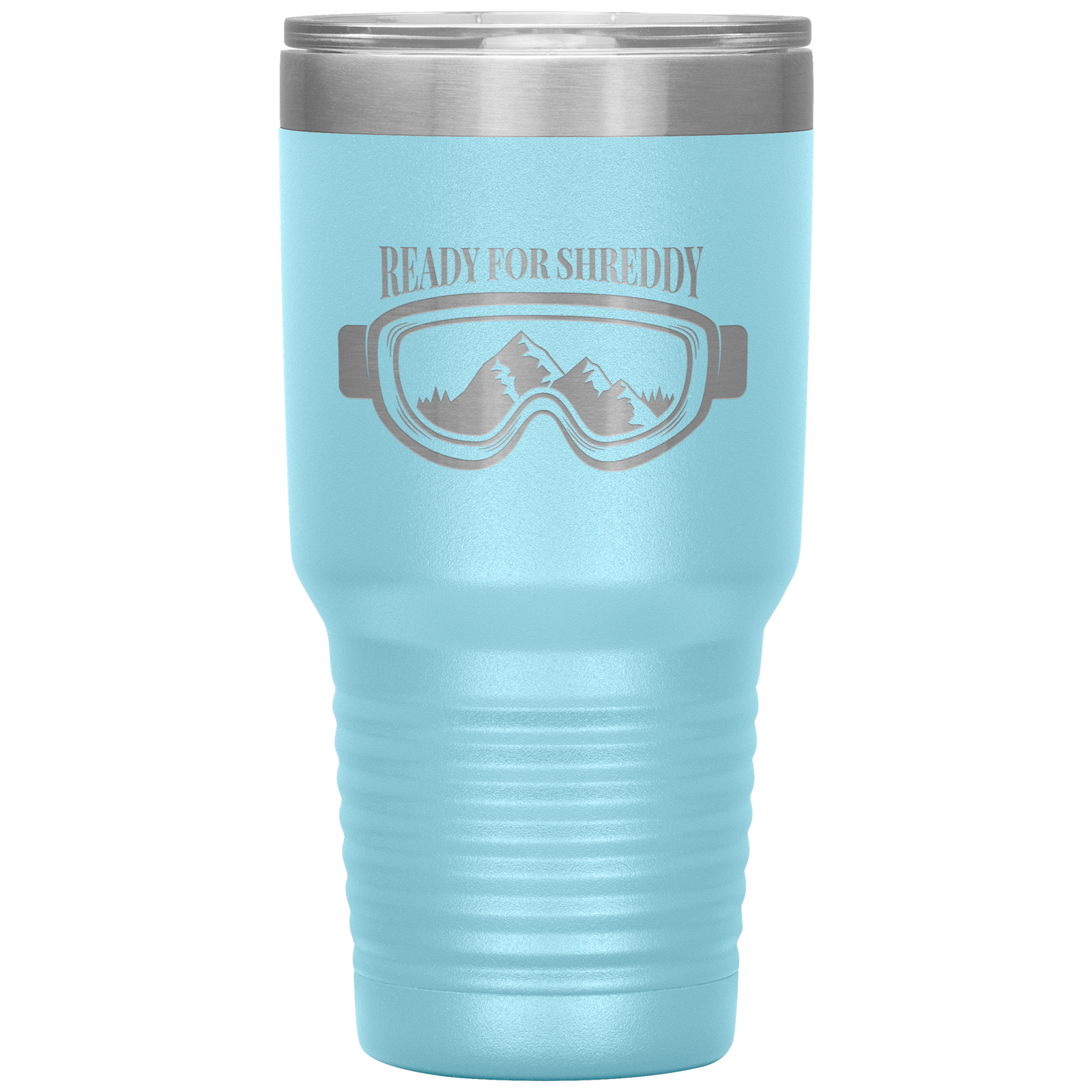 Ready For Shreddy 30oz Tumbler - Powderaddicts