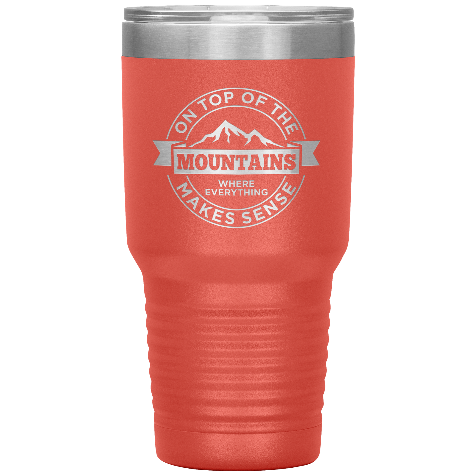 On Top Of The Mountain Where Everything Makes Sense 30oz Tumbler - Powderaddicts