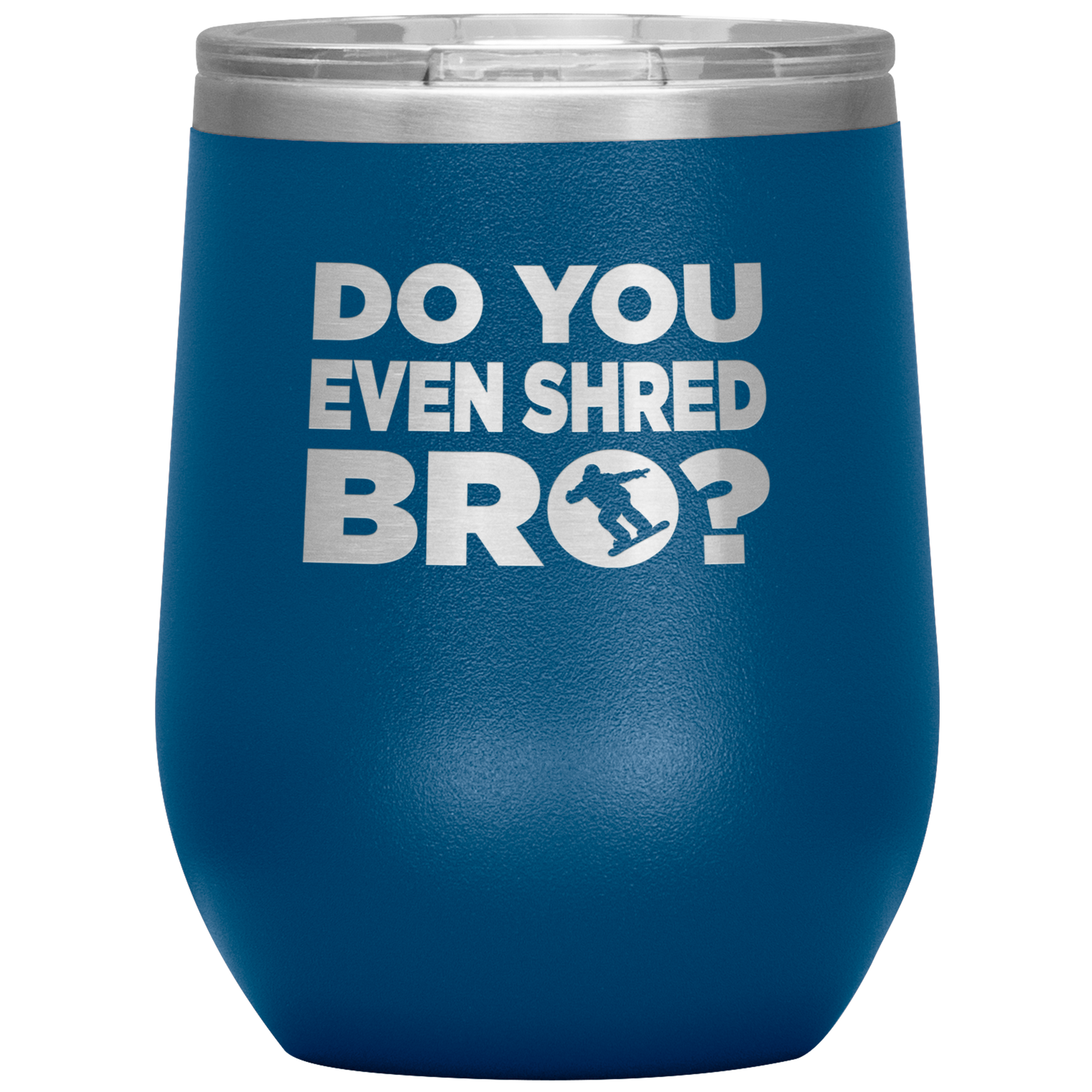 Do You Even Shred Bro Wine 12oz Tumbler - Powderaddicts