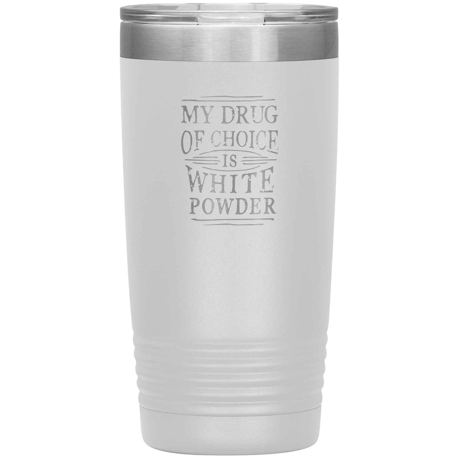 My Drug Of Choice Is White Powder 20oz Tumbler - Powderaddicts