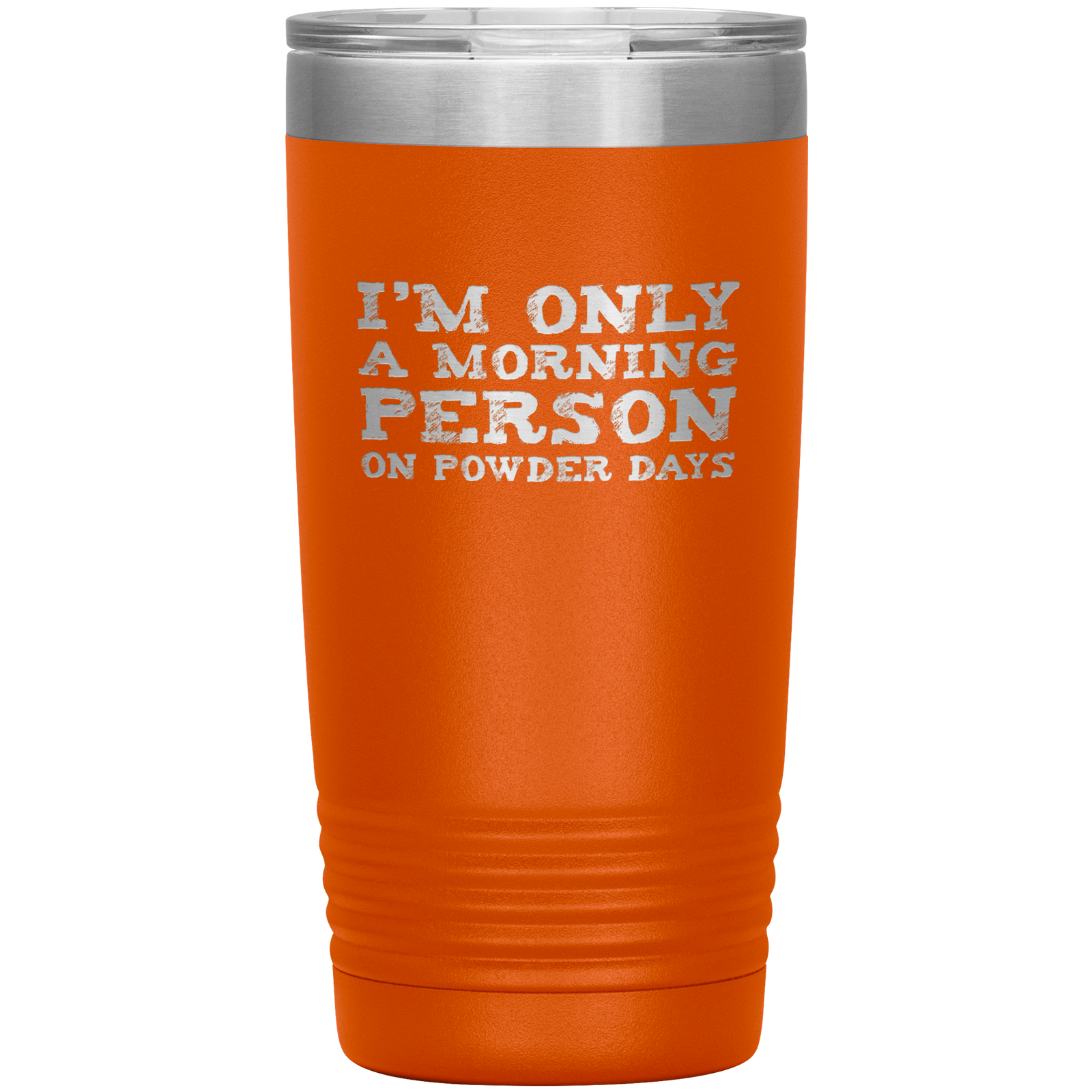 I'm Only A Morning Person On Powder Days 20oz Tumbler - Powderaddicts