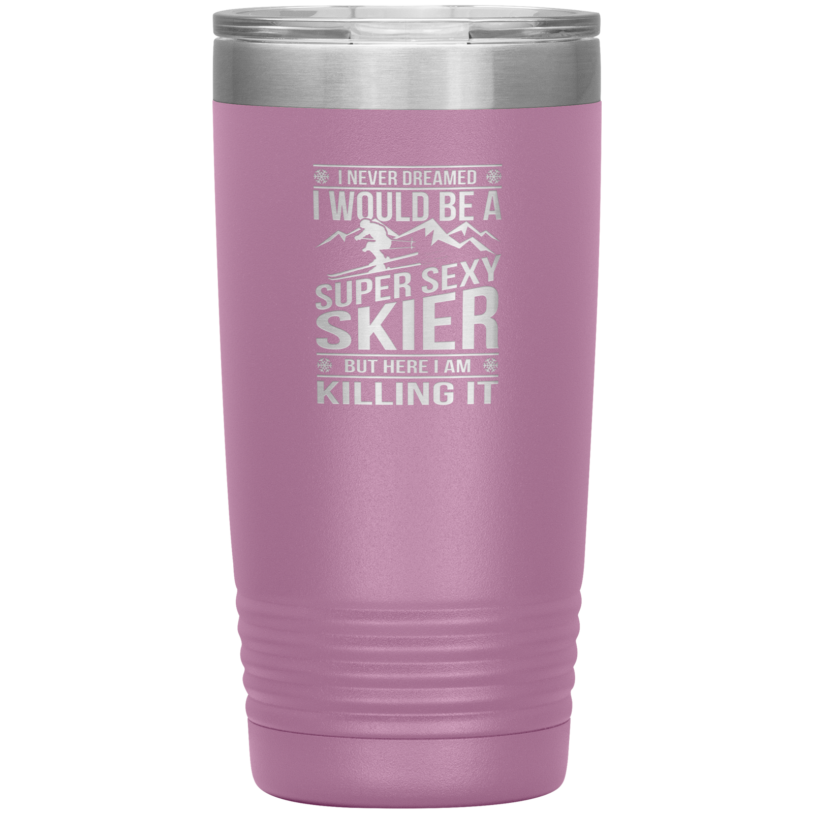 I Never Dreamed I'd Be A Super Sexy Skier 20oz Tumbler - Powderaddicts
