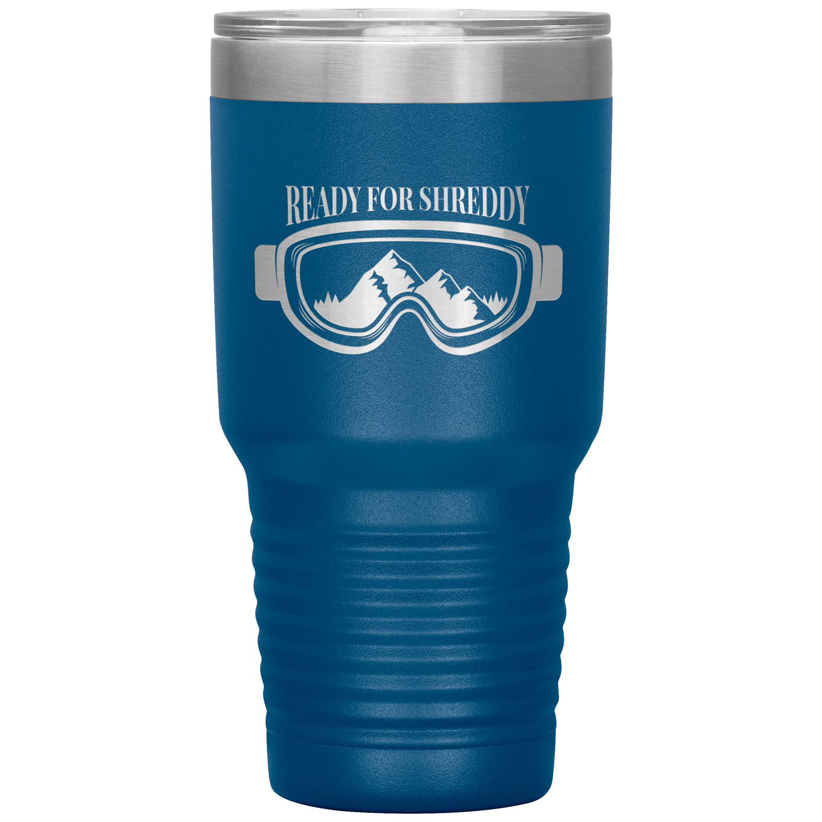 Ready For Shreddy 30oz Tumbler - Powderaddicts