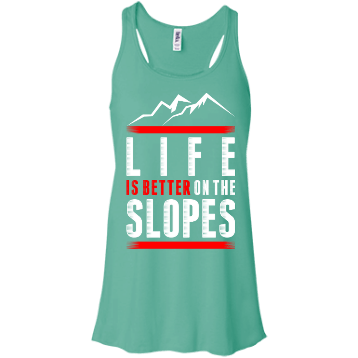 Life Is Better On The Slopes Tank Tops - Powderaddicts