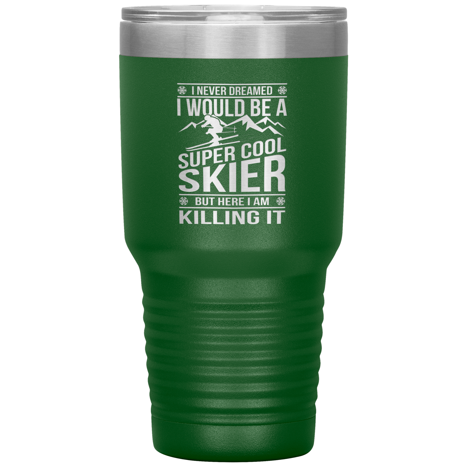 I Never Dreamed I Would Be A Super Cool Skier 30oz Tumbler - Powderaddicts