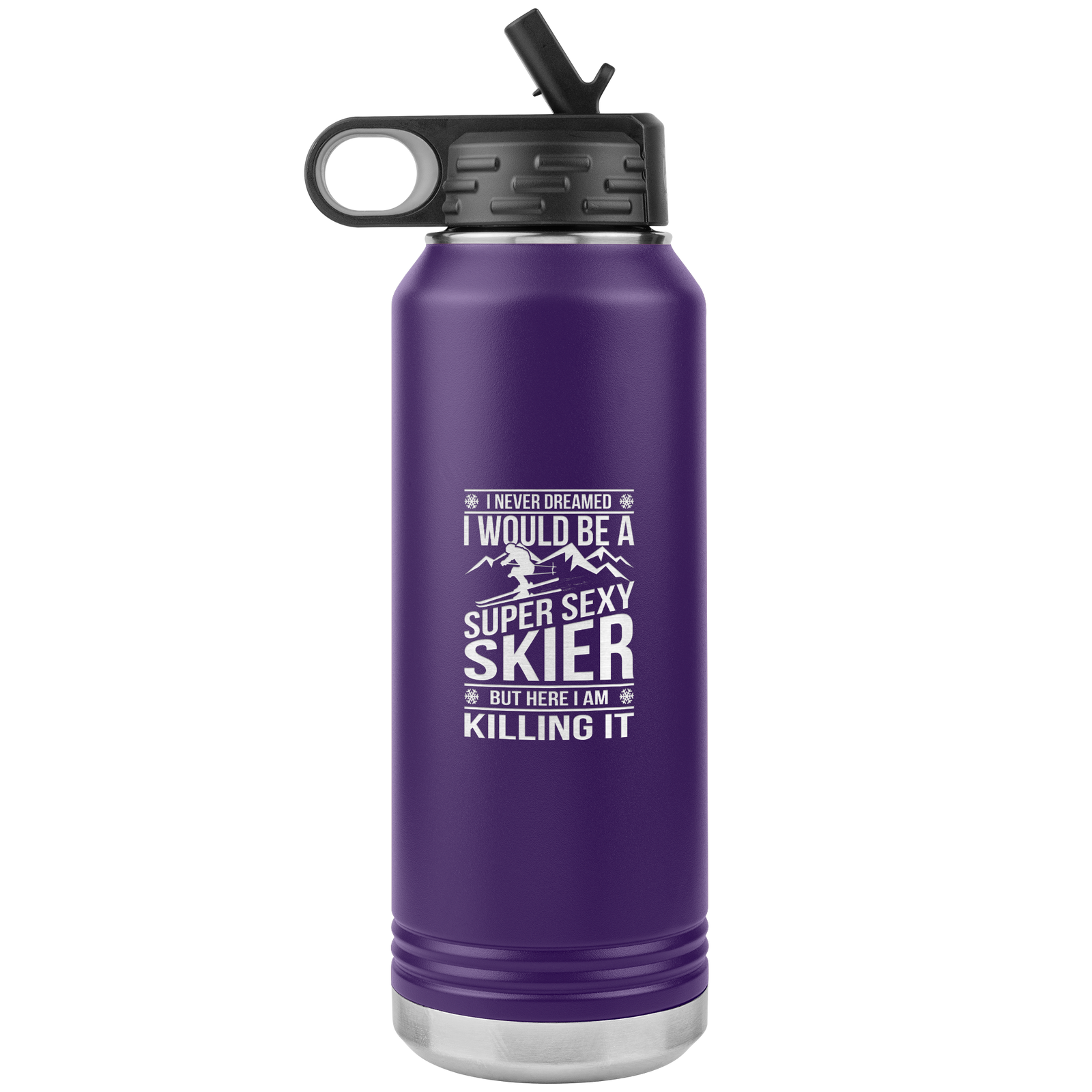 I Never Dreamed I'd Be A Super Sexy Skier 32oz Water Bottle Tumbler - Powderaddicts