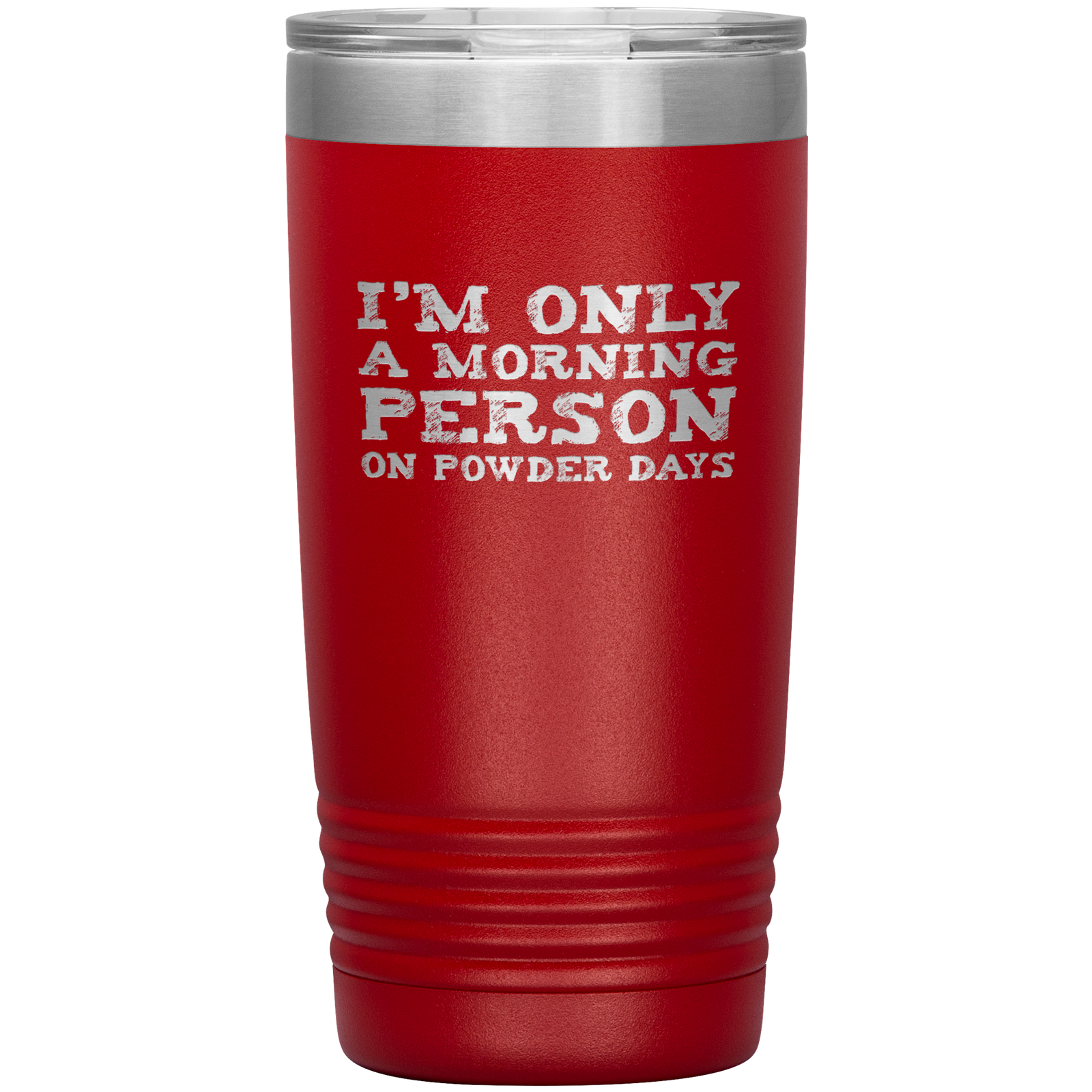 I'm Only A Morning Person On Powder Days 20oz Tumbler - Powderaddicts
