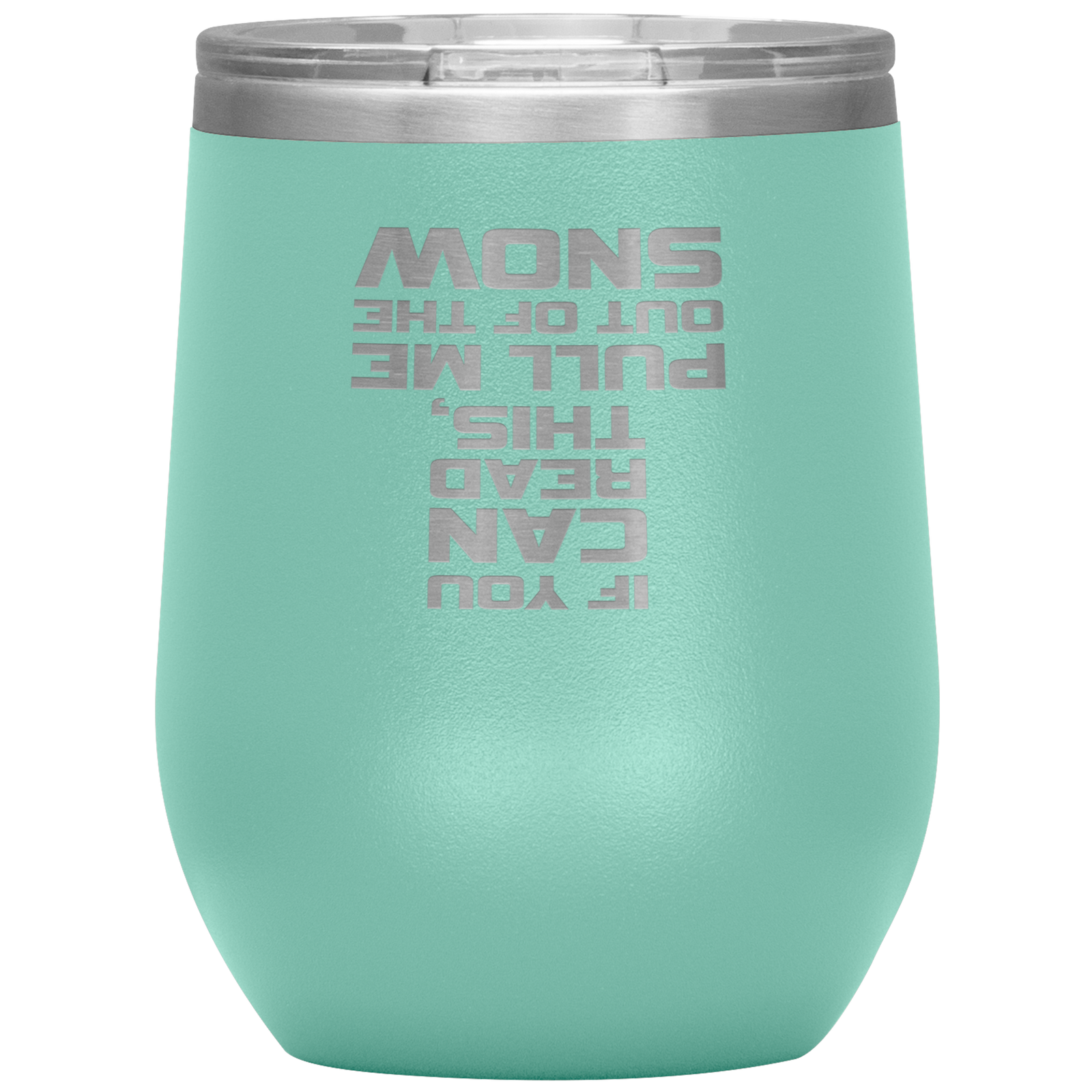 If You Can Read This Pull Me Out Of The Snow Wine 12oz Tumbler - Powderaddicts