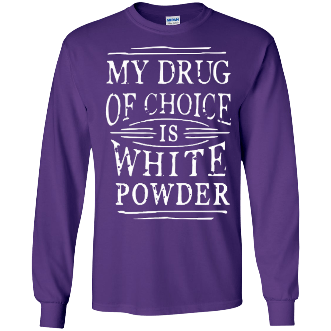 My Drug Of Choice Is White Powder Long Sleeves - Powderaddicts
