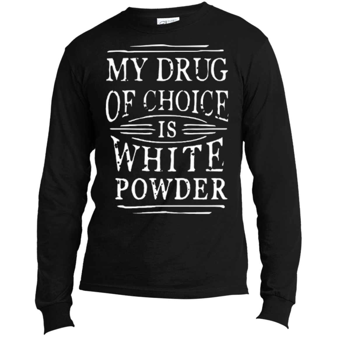 My Drug Of Choice Is White Powder Long Sleeves - Powderaddicts