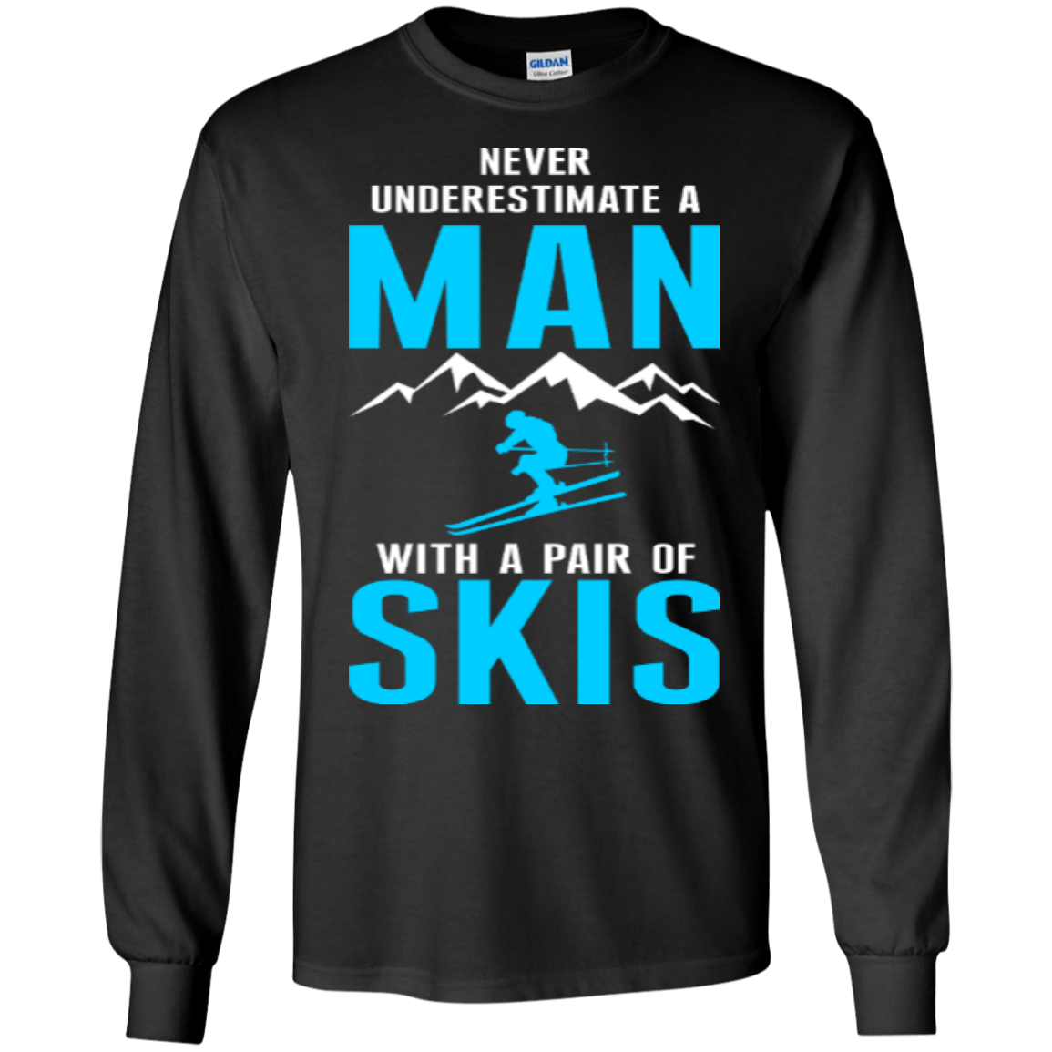 Never Underestimate A Man With A Pair Of Skis Long Sleeves - Powderaddicts