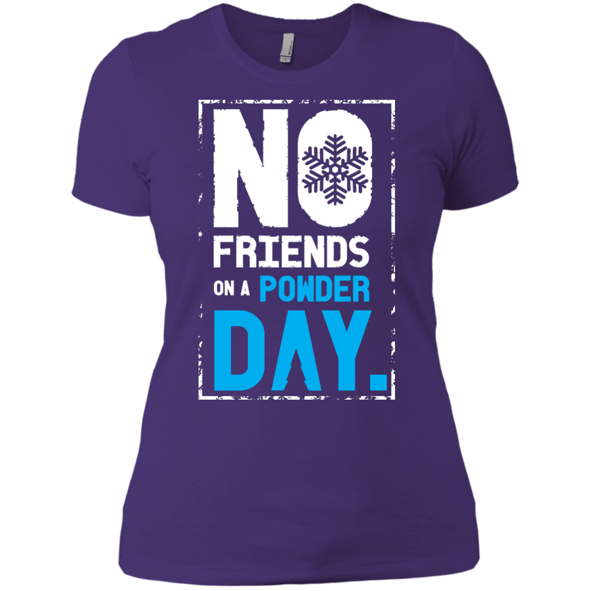 No Friends On A Powder Day Ladies Tees - Powderaddicts
