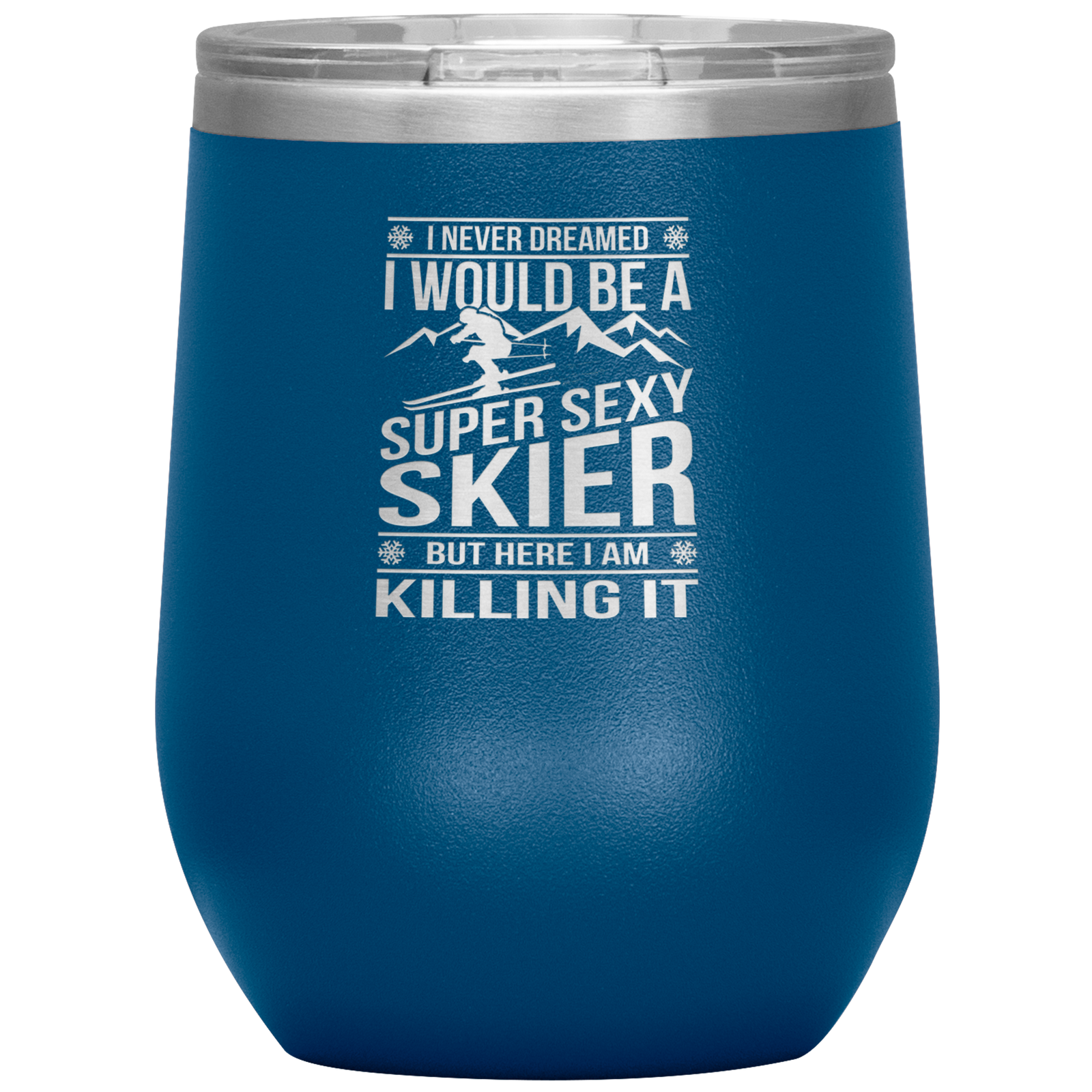 I Never Dreamed I'd Be A Super Sexy Skier Wine 12oz Tumbler - Powderaddicts