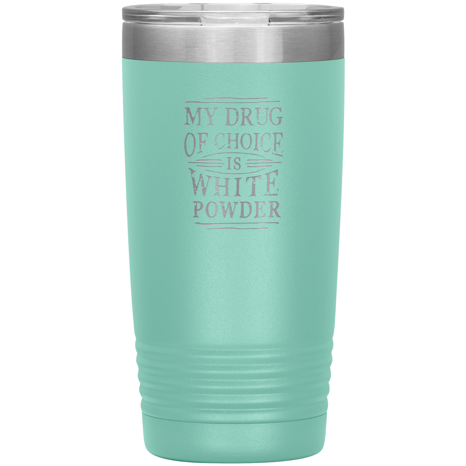 My Drug Of Choice Is White Powder 20oz Tumbler - Powderaddicts