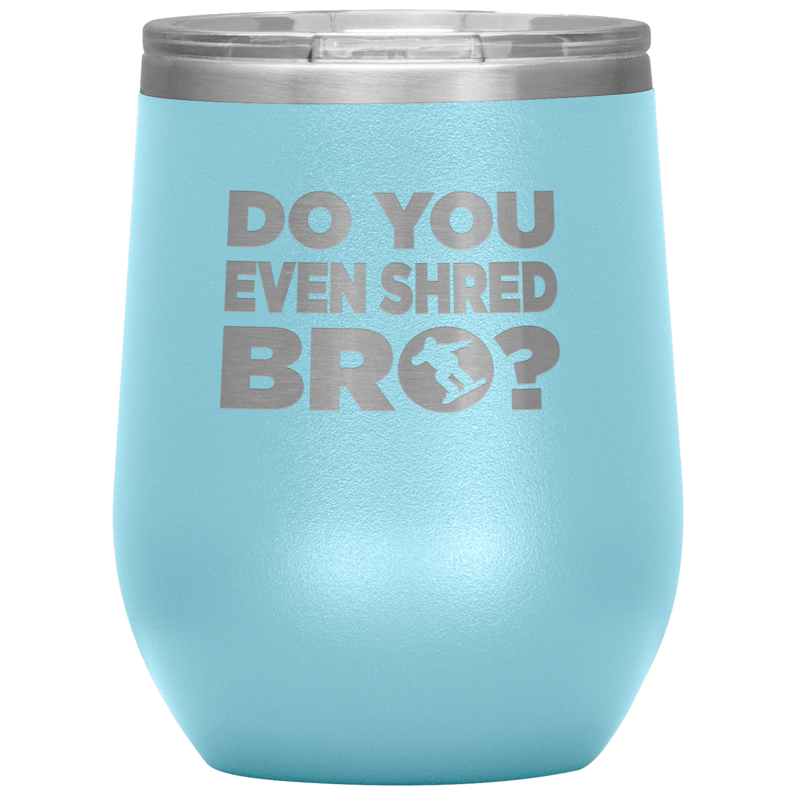 Do You Even Shred Bro Wine 12oz Tumbler - Powderaddicts