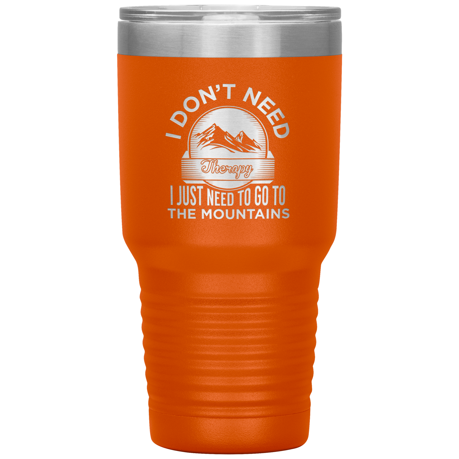 I Don't Need Therapy I Just Need To Go To The Mountains 30oz Tumbler - Powderaddicts
