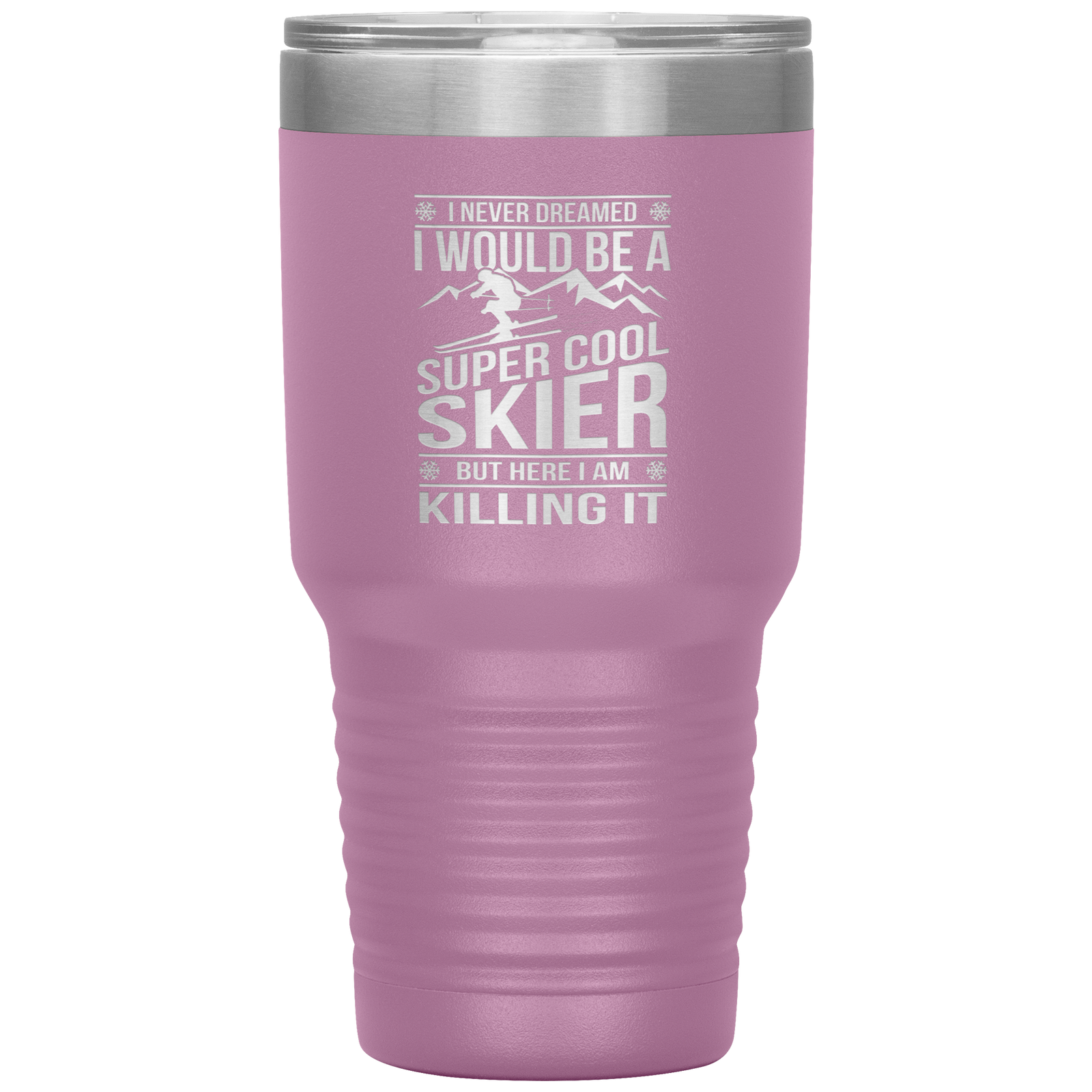 I Never Dreamed I Would Be A Super Cool Skier 30oz Tumbler - Powderaddicts