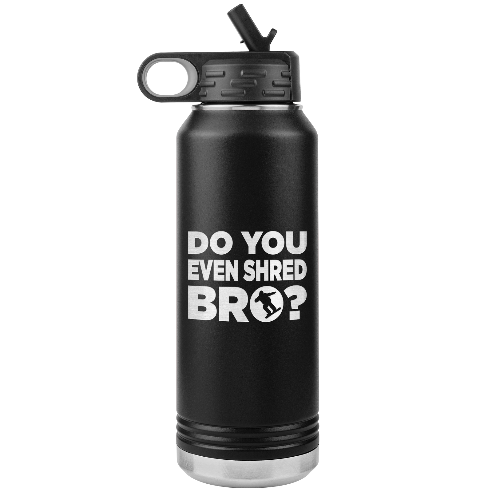 Do You Even Shred Bro 32oz Water Bottle Tumbler - Powderaddicts