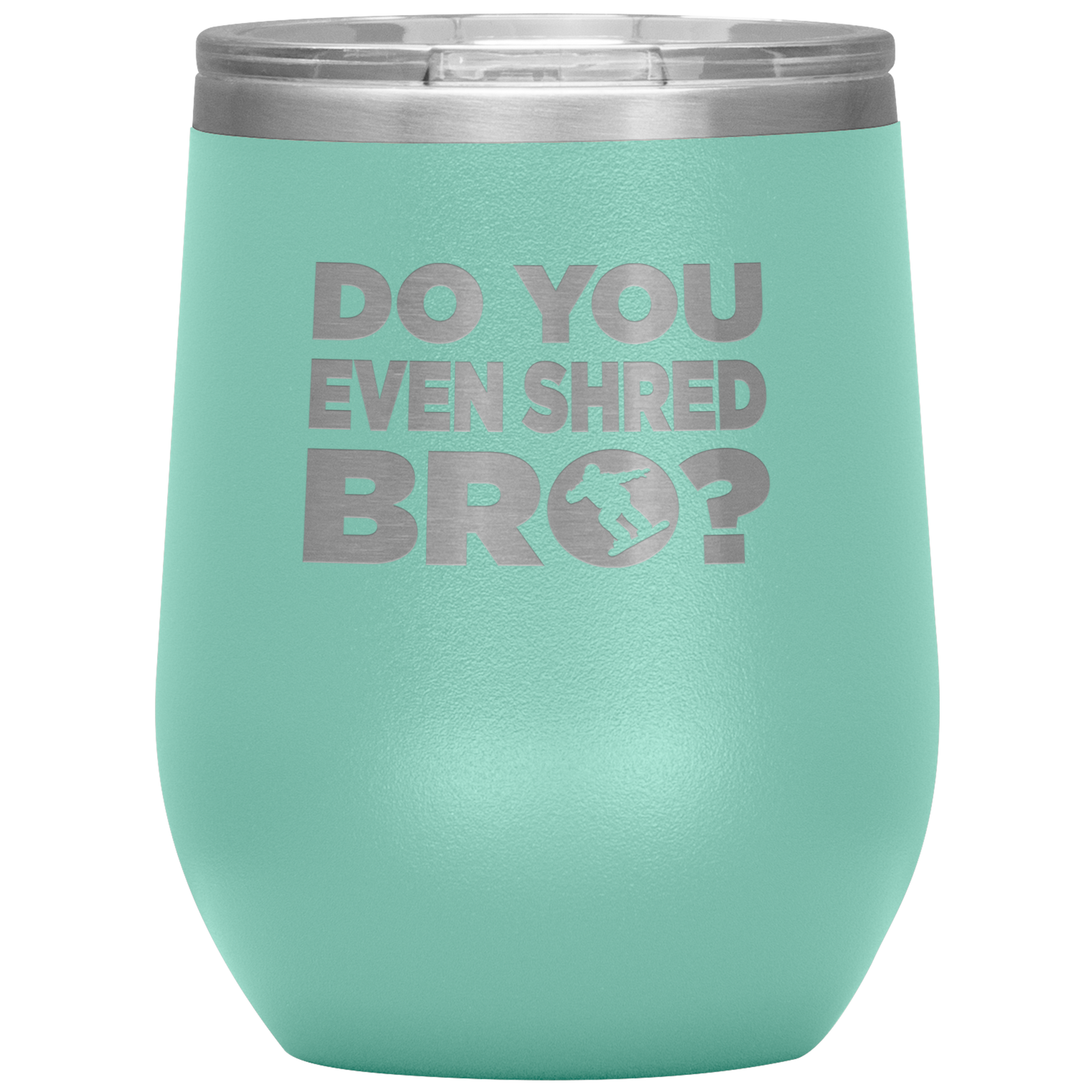 Do You Even Shred Bro Wine 12oz Tumbler - Powderaddicts